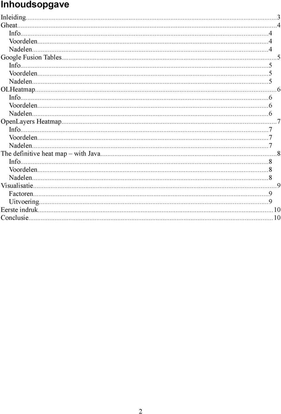 ..6 OpenLayers Heatmap...7 Info...7 Voordelen...7 Nadelen...7 The definitive heat map with Java.