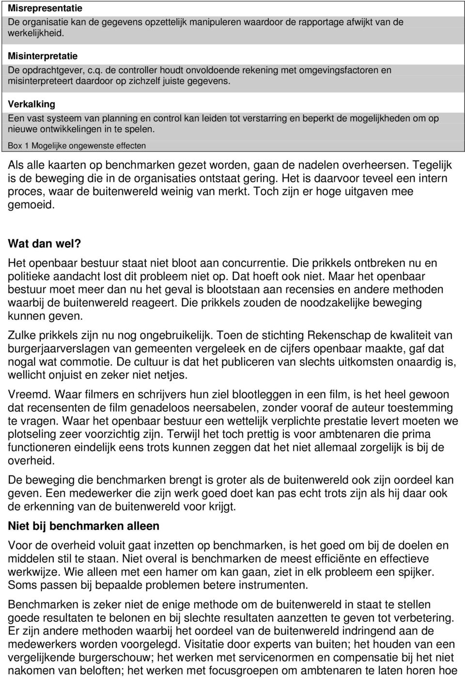 Verkalking Een vast systeem van planning en control kan leiden tot verstarring en beperkt de mogelijkheden om op nieuwe ontwikkelingen in te spelen.