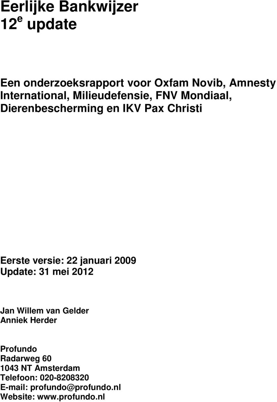 versie: 22 januari 2009 Update: 31 mei 2012 Jan Willem van Gelder Anniek Herder Profundo