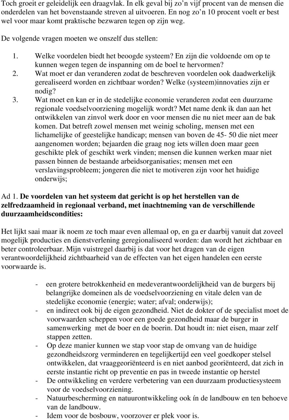 En zijn die voldoende om op te kunnen wegen tegen de inspanning om de boel te hervormen? 2.