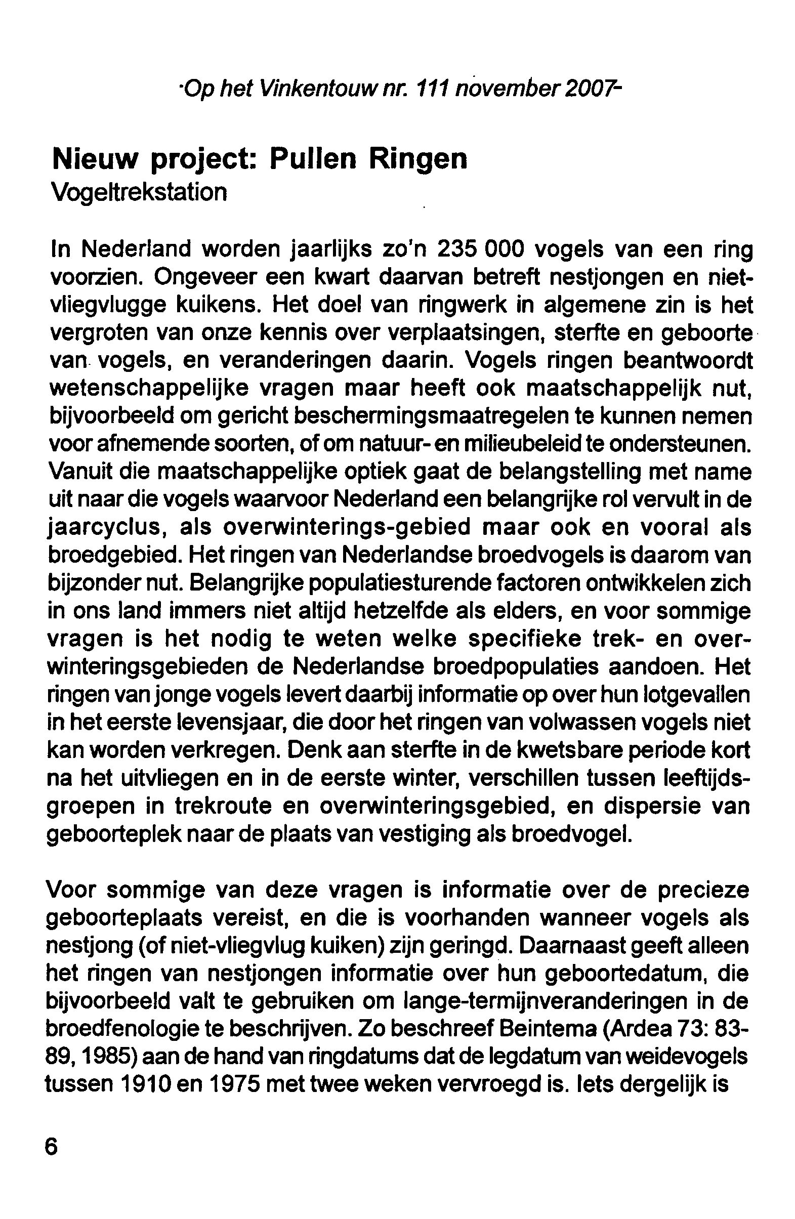 Op het Vinkentouwnr. 111 november2007- Nieuw project: Pullen Ringen. Vogeltrekstation In Nederland worden jaarlijks zo n 235 000 vogels van een ring voorzien.