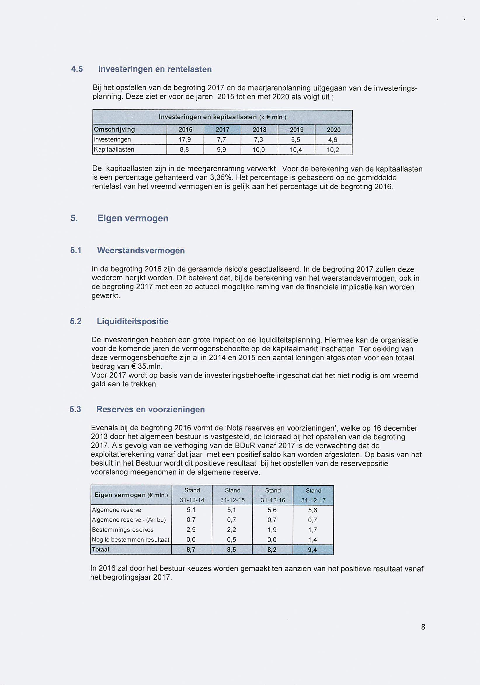 4.5 Investeringen en rentelasten Bij het opstellen van de begroting 2017 en de meerjarenplanning uitgegaan van de investeringsplanning.