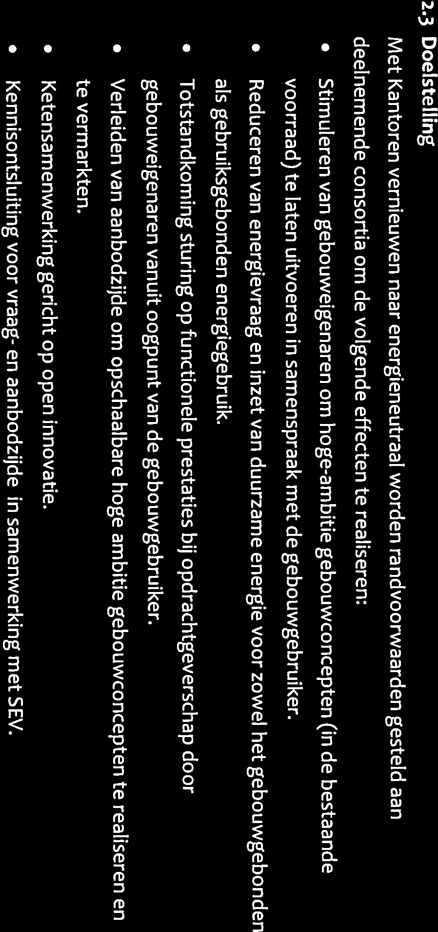 2.3 Doelstelling Met Kantoren vernieuwen naar energieneutraal worden randvoorwaarden gesteld aan deelnemende consortia om de volgende effecten te realiseren: Stimuleren van gebouweigenaren om
