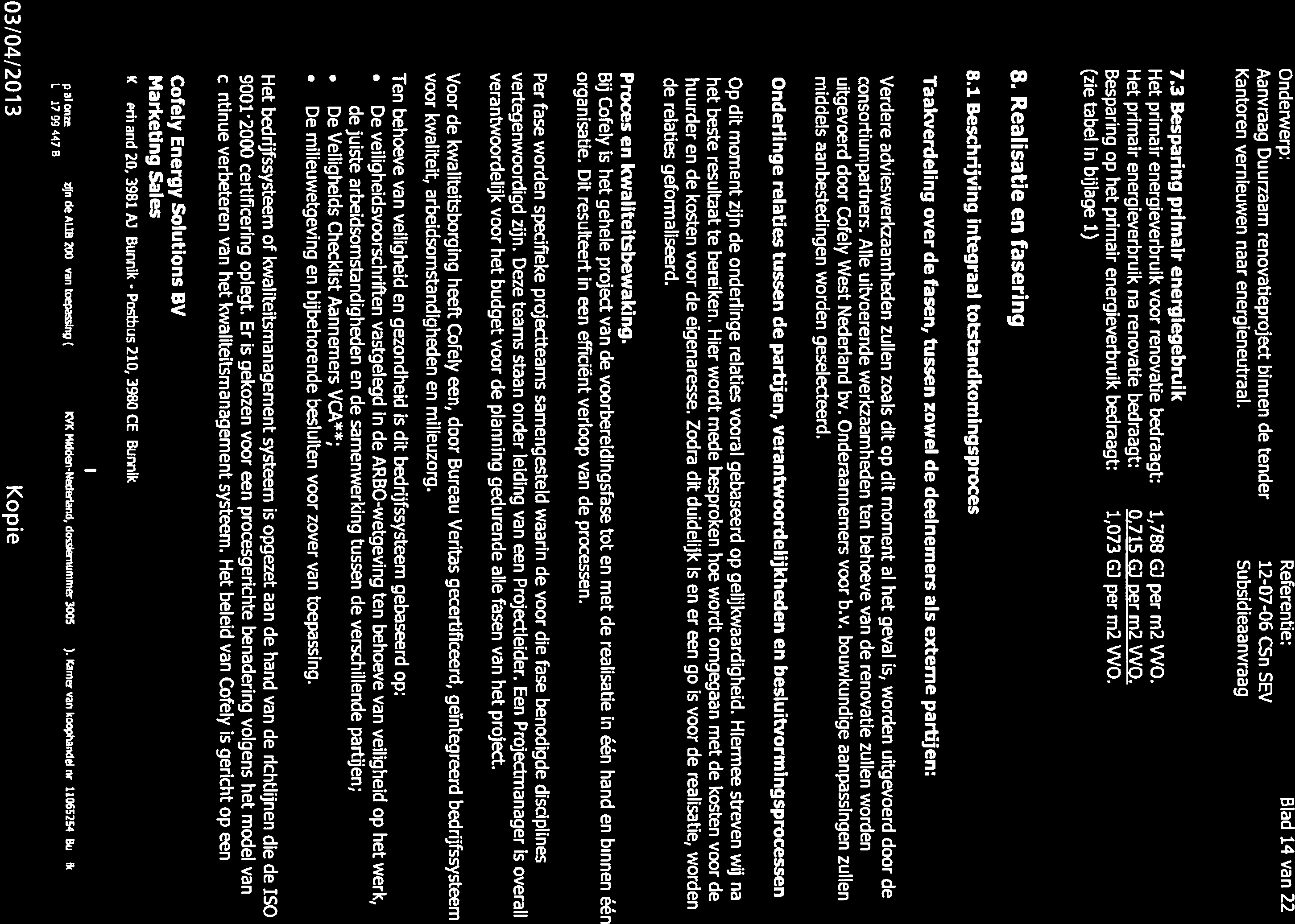 COFELY &F Onderwerp: Referentie: Blad 14 van 22 Aanvraag Duurzaam renovatieproject binnen de tender 12-07-06 CSn 5EV Kantoren vernieuwen naar energieneutraal. Subsidieaanvraag 7.