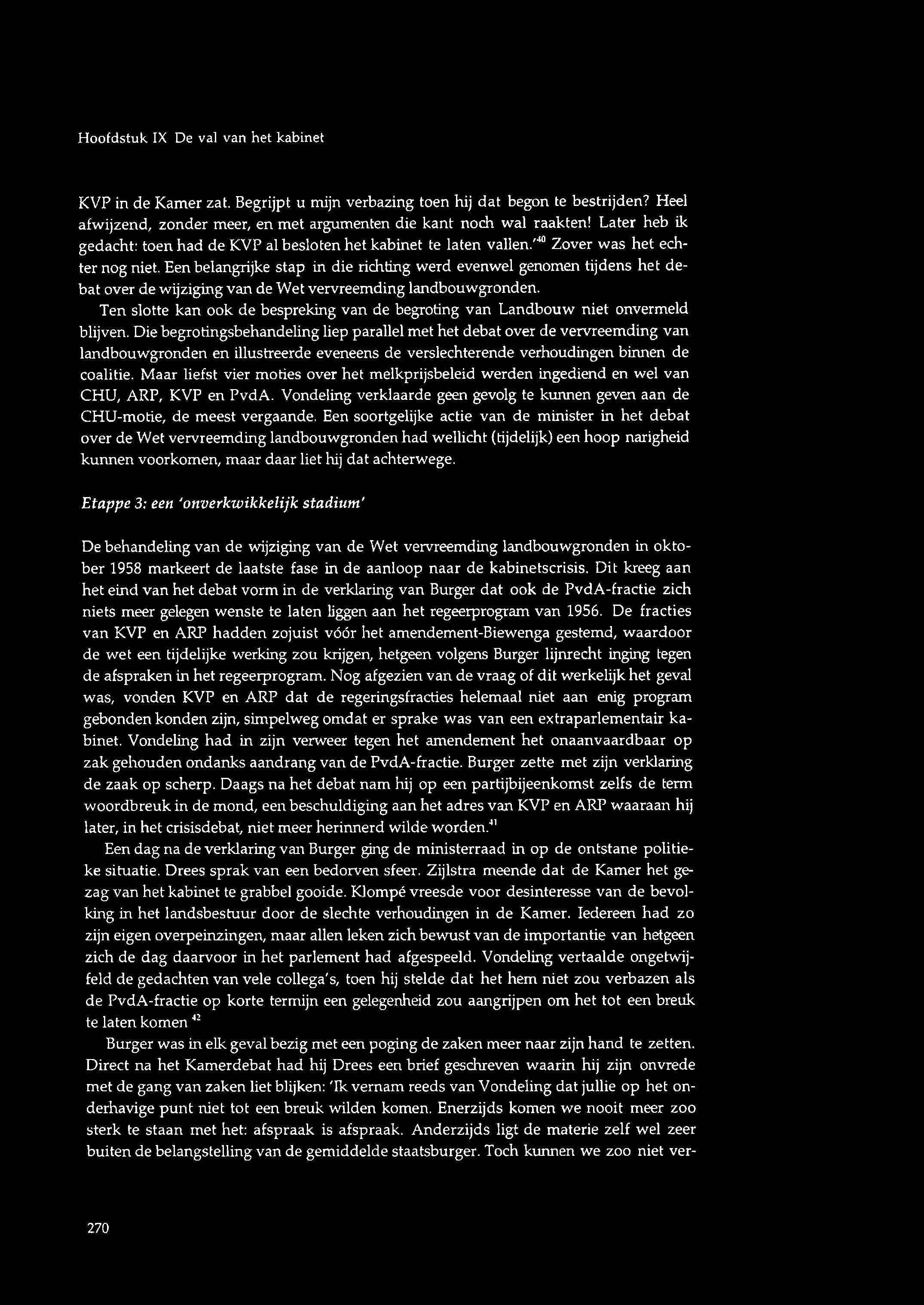 Hoofdstuk IX De val van het kabinet KVP in de Kamer zat. Begrijpt u mijn verbazing toen hij dat begon te bestrijden? Heel afwijzend, zonder meer, en met argumenten die kant noch wal raakten!