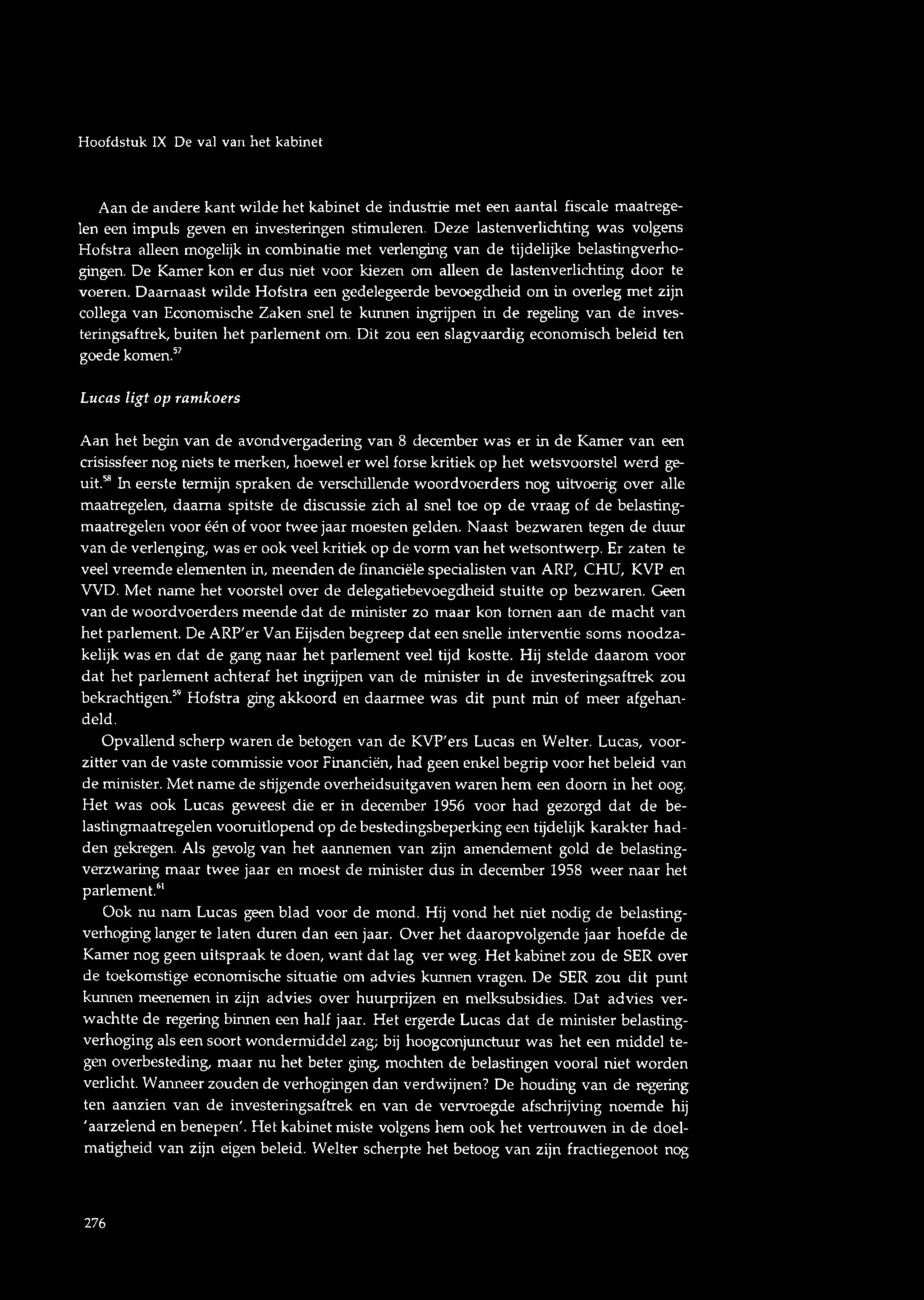 Hoofdstuk IX De val van het kabinet Aan de andere kant wilde het kabinet de industrie met een aantal fiscale maatregelen een impuls geven en investeringen stimuleren.