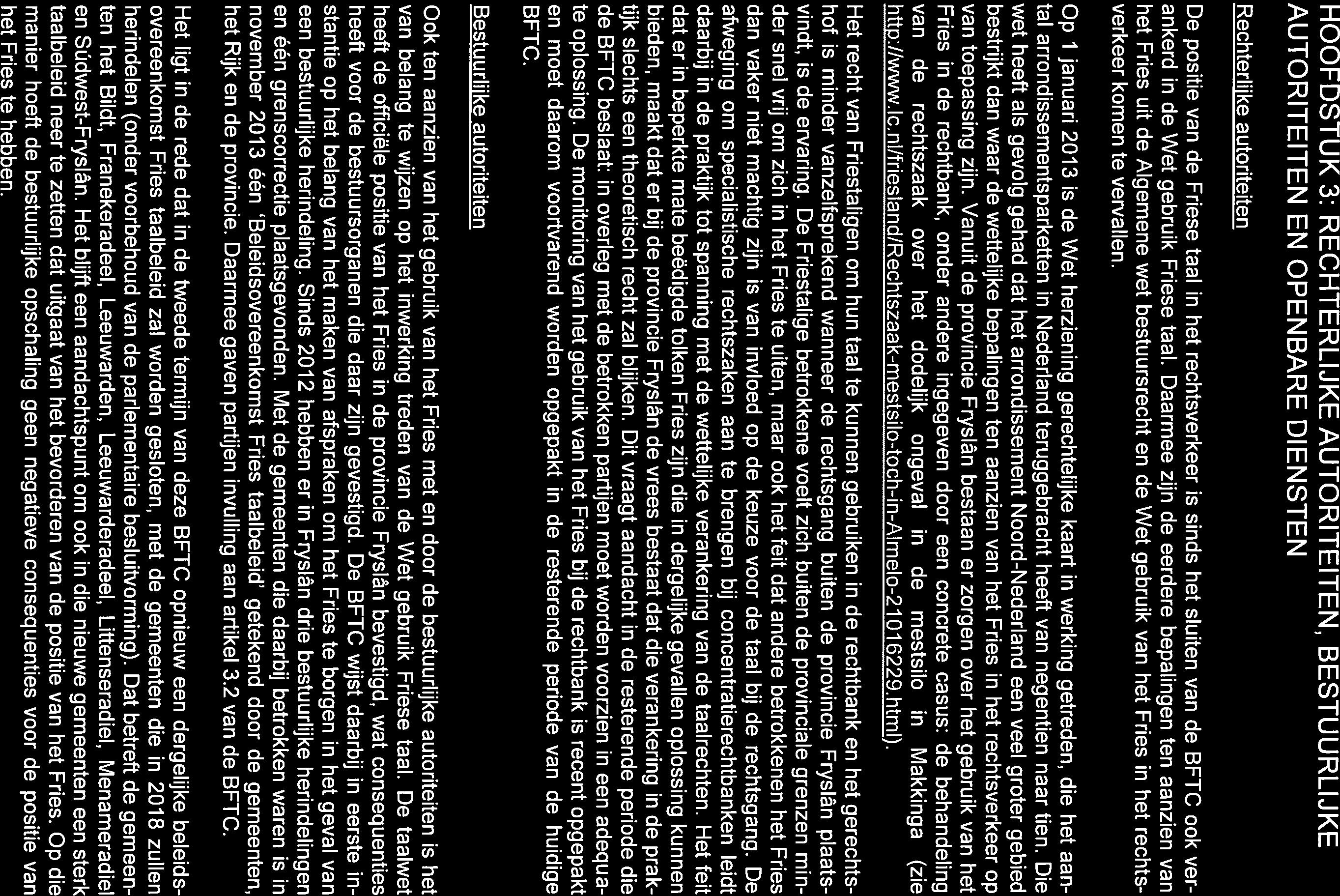 HOOFDSTUK 3: RECHTERLIJKE AUTORITEITEN, BESTUURLIJKE AUTORITEITEN EN OPENBARE DIENSTEN Rechterlijke autoriteiten De positie van de Friese taal in het rechtsverkeer is sinds het sluiten van de BFTC