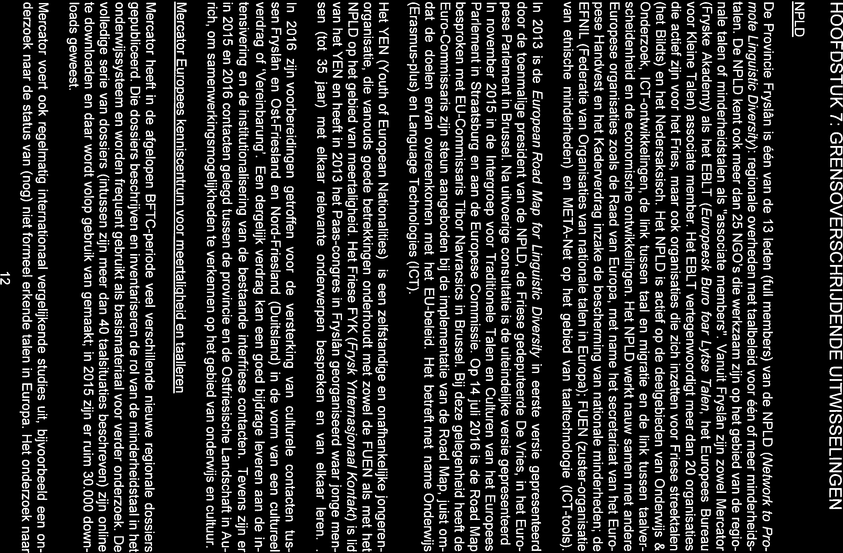 HOOFDSTUK 7: GRENSOVERSCHRIJDENDE UITWISSELINGEN NPLD De Provincie Fryslân is één van de 13 leden (full members) van de NPLD (Network to Pro mote Linguistic Diversity): regionale overheden met