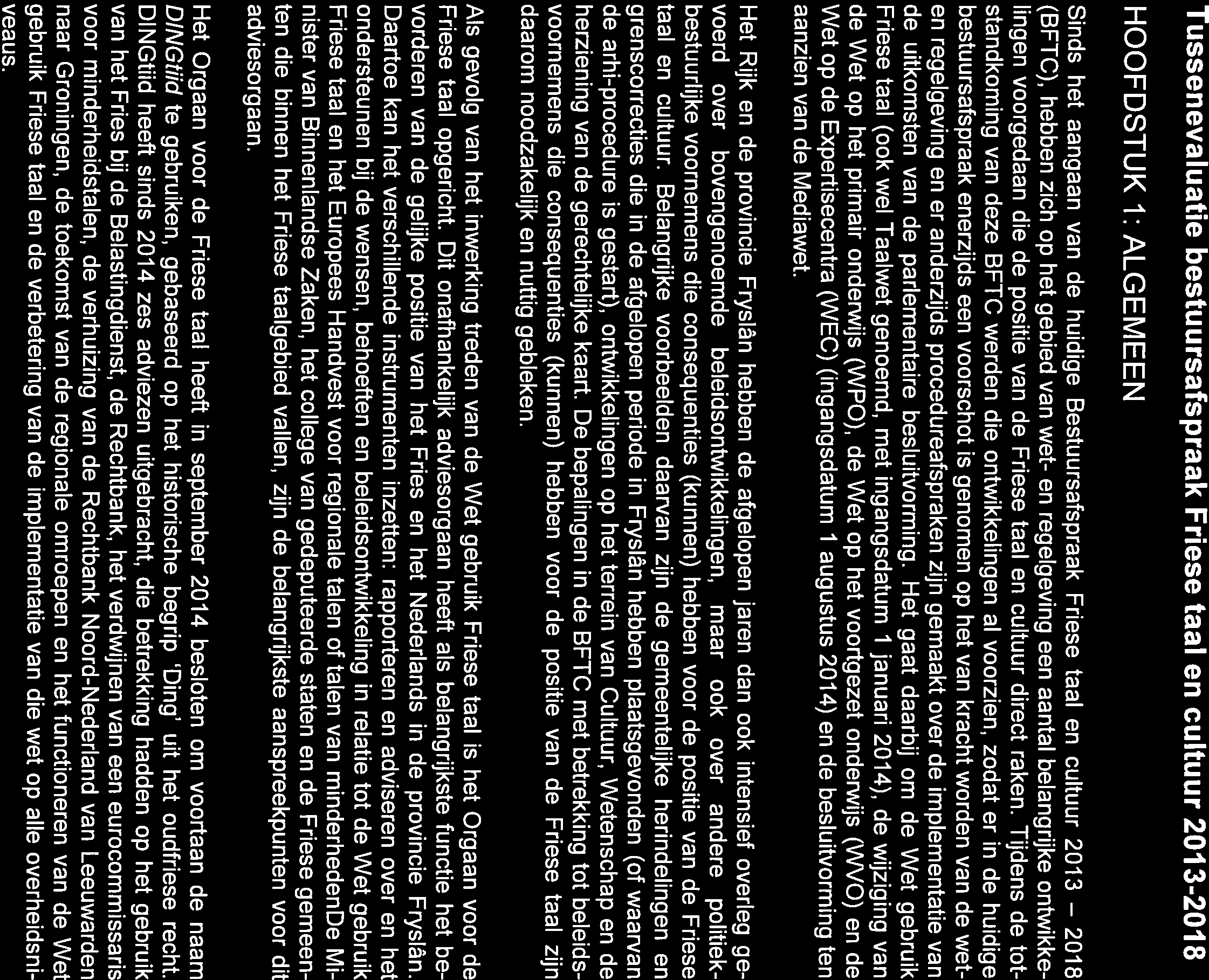 Tussenevaluatie bestuursafspraak Friese taal en cultuur 2013-2018 HOOFDSTUK 1: ALGEMEEN Sinds het aangaan van de huidige Bestuursafspraak Friese taal en cultuur 2013 2018 (BFTC), hebben zich op het