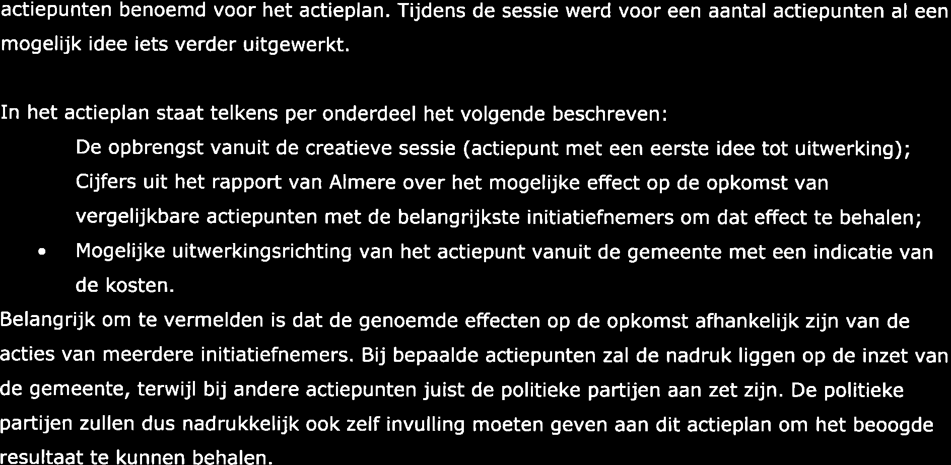 actiepunten benoemd voor het actieplan. Tijdens de sessie werd voor een aantal actiepunten al een mogelijk idee iets verder uitgewerkt.