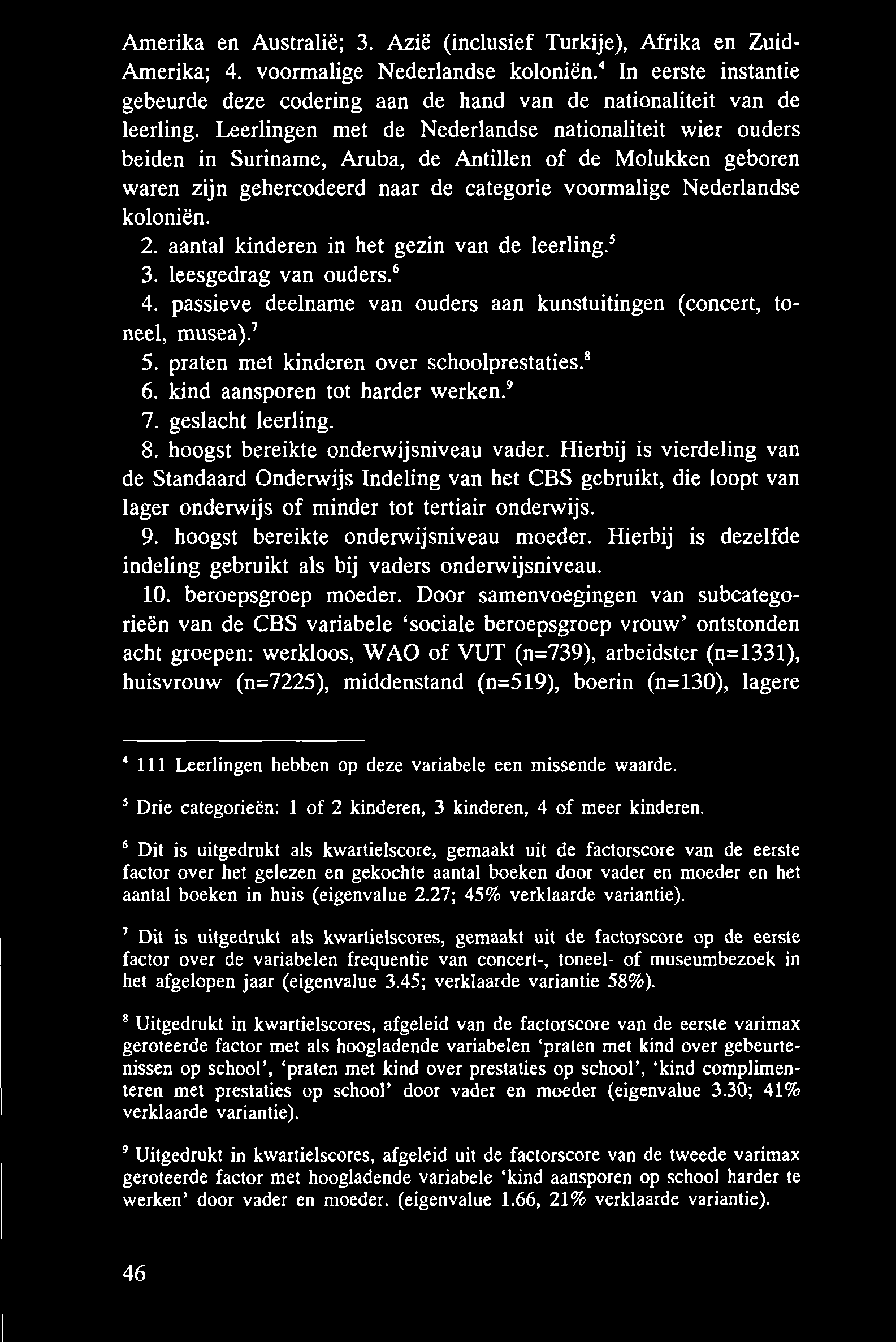 Amerika en Australië; 3. Azië (inclusief Turkije), Afrika en Zuid- Amerika; 4. voormalige Nederlandse koloniën.