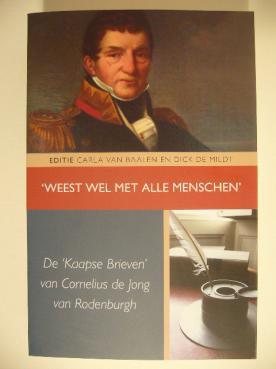 305 JONG VAN RODENBURGH, Cornelis de. 'Weest wel met alle menschen' De 'Kaapse brieven' van Cornelius de Jong van Rodenburgh (1762-1838). Verzorgd door C. van Balen en D. de Mildt.