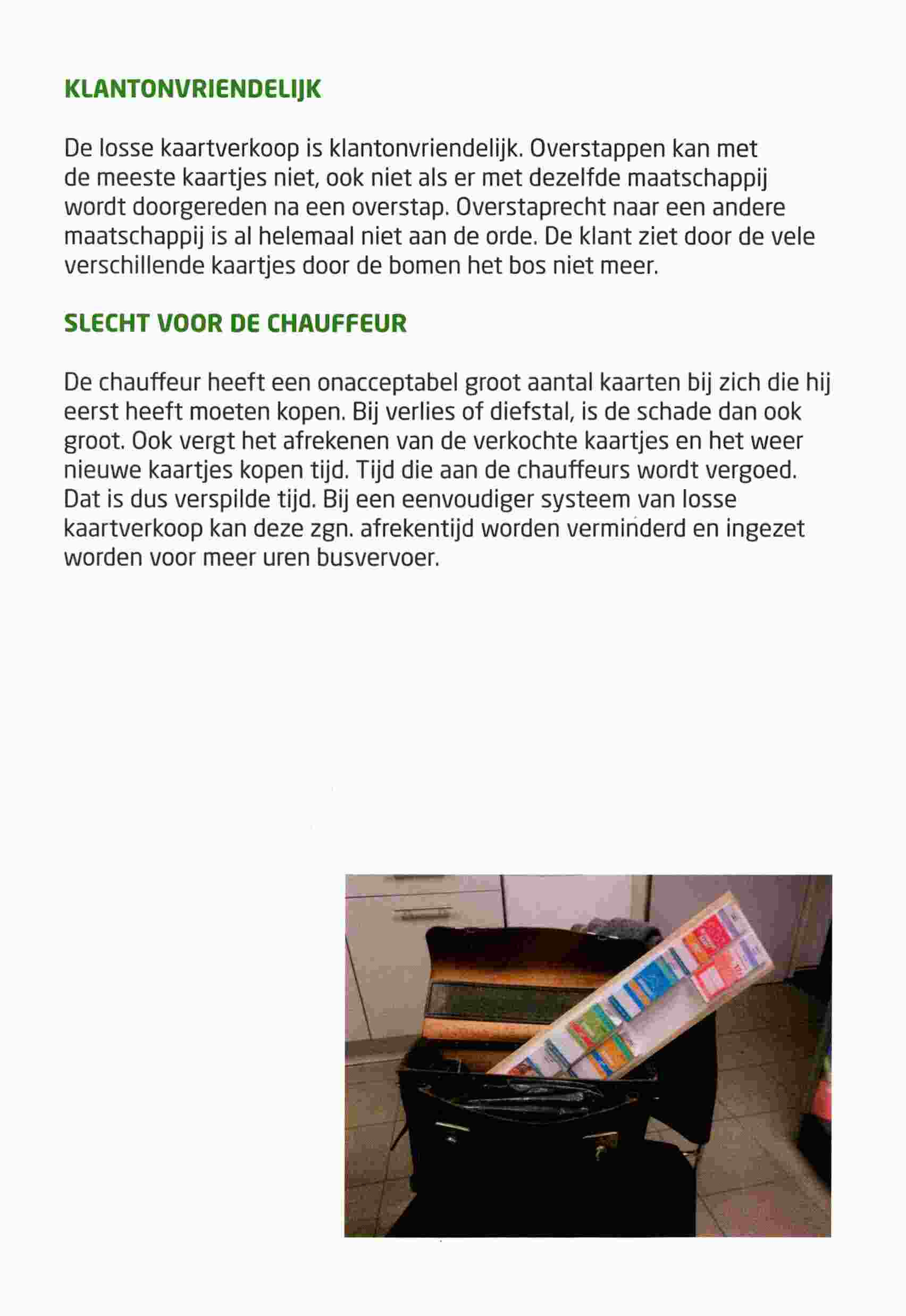 KLANTONVRIENDELIJK De Iosse kaartverkoop is klantonvriendelijk. Overstappen kan met de meeste kaartjes niet, ook niet als er met dezelfde maatschappij wordt doorgereden na een overstap.