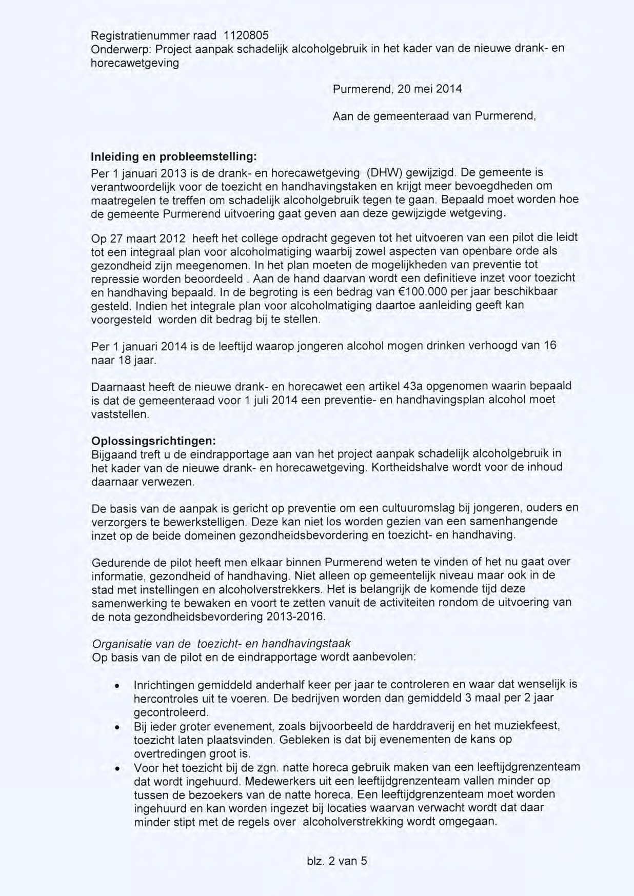 Purmerend, 20 mei 2014 Aan de gemeenteraad van Purmerend, Inleiding en probleemstelling: Per 1 januari 2013 is de drank- en (DHW) gewijzigd.