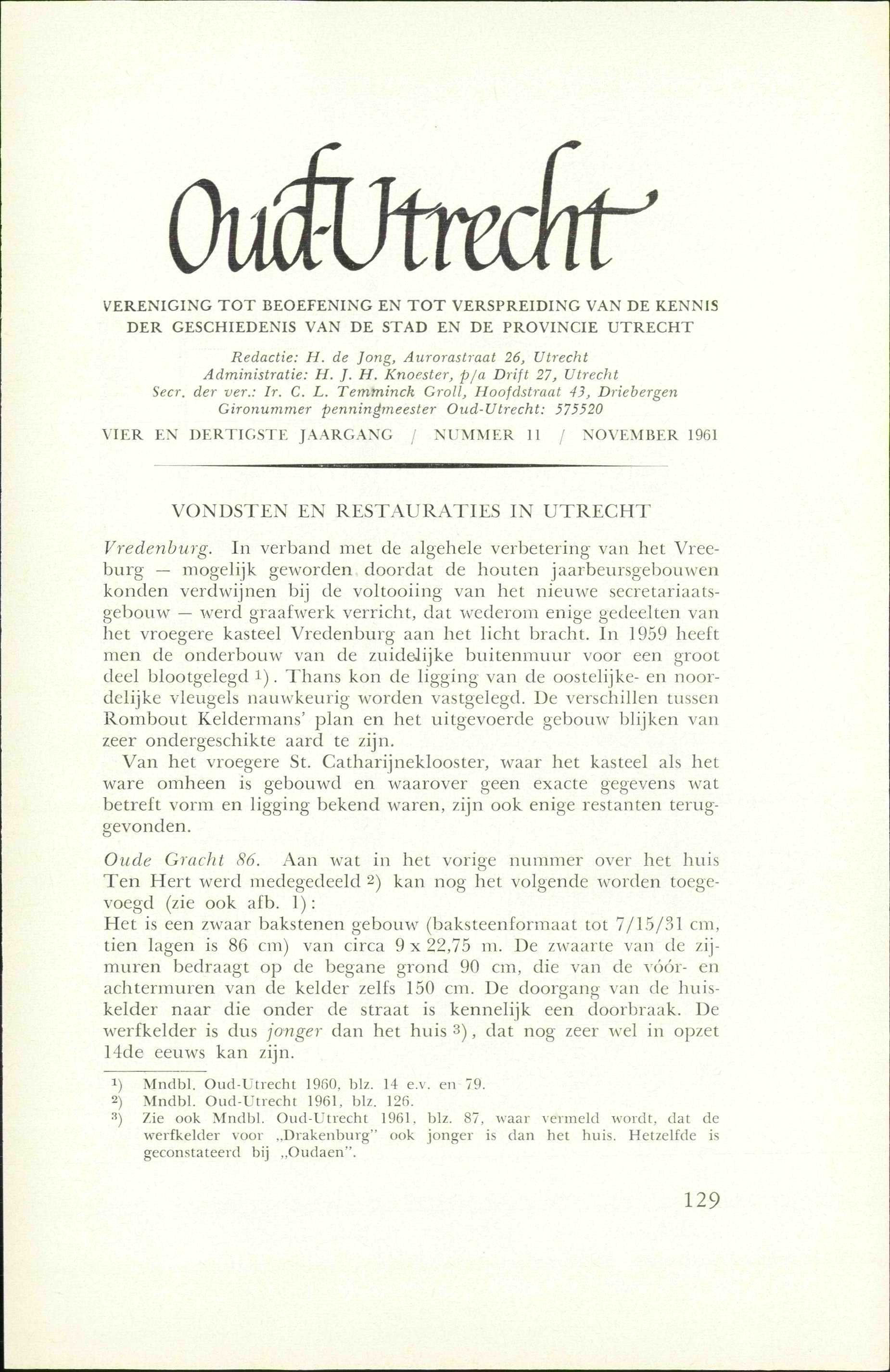 VERENIGING TOT BEOEFENING EN TOT VERSPREIDING VAN DE KENNIS DER GESCHIEDENIS VAN DE STAD EN DE PROVINCIE UTRECHT Redactie: H. de Jong, Aurorastraat 26, Utrecht Administratie: H. J. H. Knoester, p/a Drift 27, Utrecht Secr.