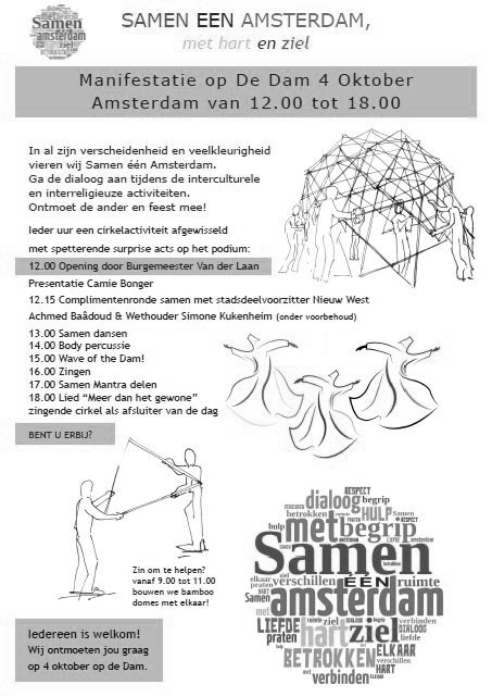 SAMEN ÉÉN AMSTERDAM manifestatie op de Dam Zondag 4 oktober wordt er op de Dam in Amsterdam een manifestatie gehouden, SAMEN ÉÉN AMSTERDAM - met hart en ziel, om op een positieve manier te laten zien