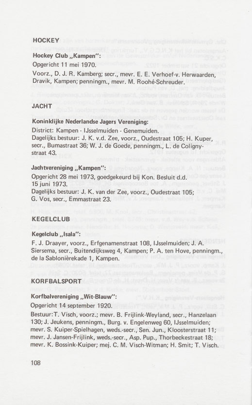 HOCKEY Hockey Club "Kampen": Opgericht 11 mei 1970. Voorz., D. J. R. Kamberg; seer., mevr. E. E. Verhoef-v, Herwaarden, Dravik, Kampen; penningm., mevr. M. Hoohe-Sohreuder.