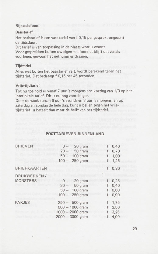 Rijkstelefoon: Basistarief Het basistarief is een vast tarief van f 0,15 per gesprek, ongeacht de tijdsduur. Oit tarief is van toepassing in de plaats waar u woont.