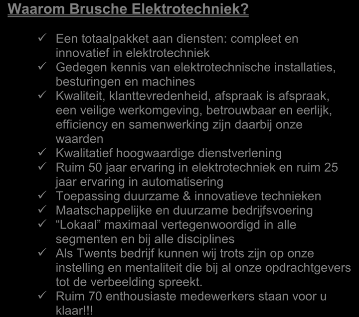 Tevens organiseren wij kijkochtenden & -middagen voor leerlingen; van de basisschool tot aan het hoger onderwijs, om deze kennis te laten maken met het (elektro-) technische vak.