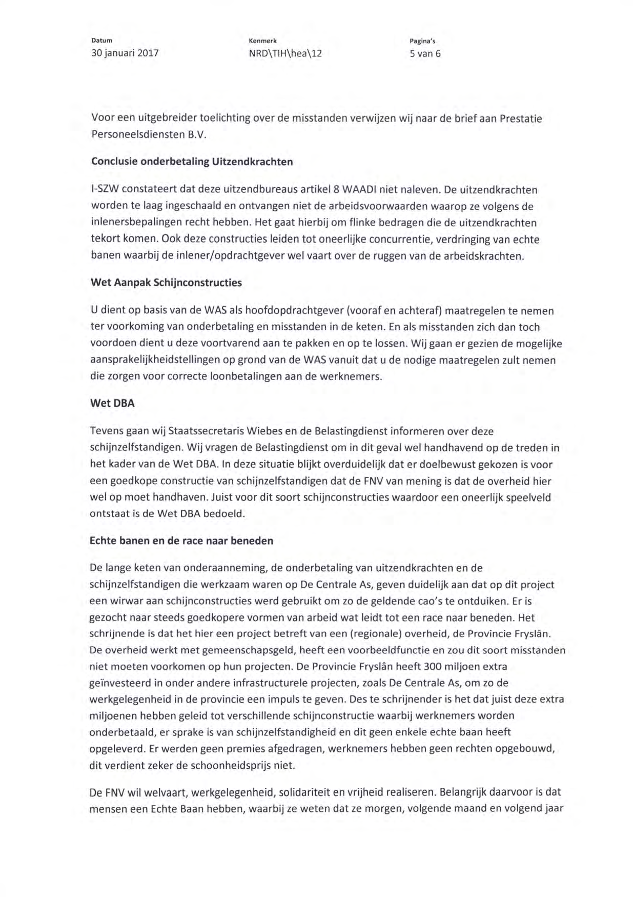 Datum 30 januari 2017 Kenmerk NRD\TIH\hea\12 Pagina's 5 van 6 Voor een uitgebreider toelichting over de misstanden verwijzen wij naar de brief aan Prestatie Personeelsdiensten B.V. Conclusie onderbetaling Uitzendkrachten l-szw constateert dat deze uitzendbureaus artikel 8 WAADI niet naleven.