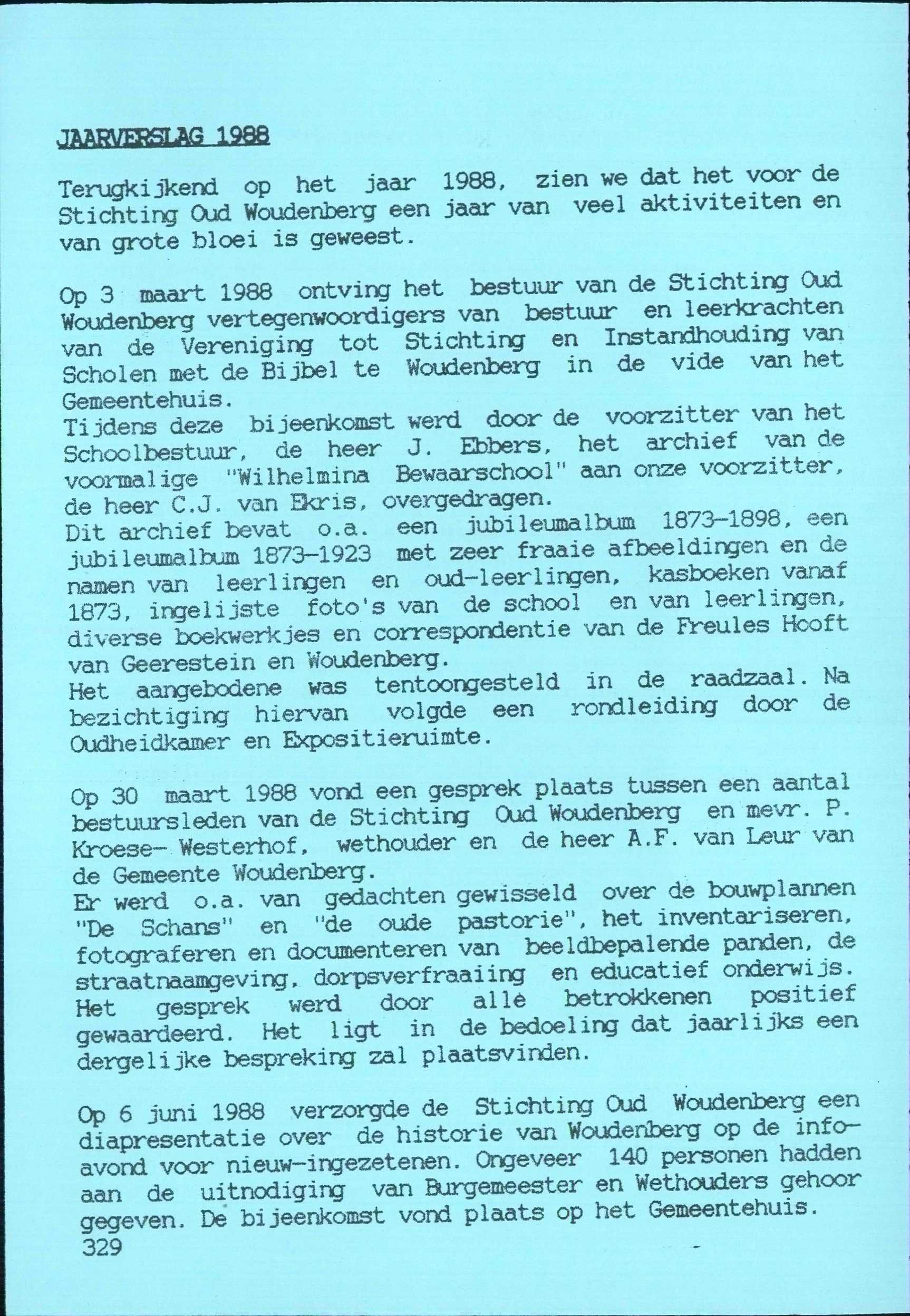 JàftPUreStJte 1988 Terugkijkend op het jaar 1988, zien we dat het voor de Stichting Oud Woudenberg een jaar van veel aktiviteiten en van grote bloei is geweest.