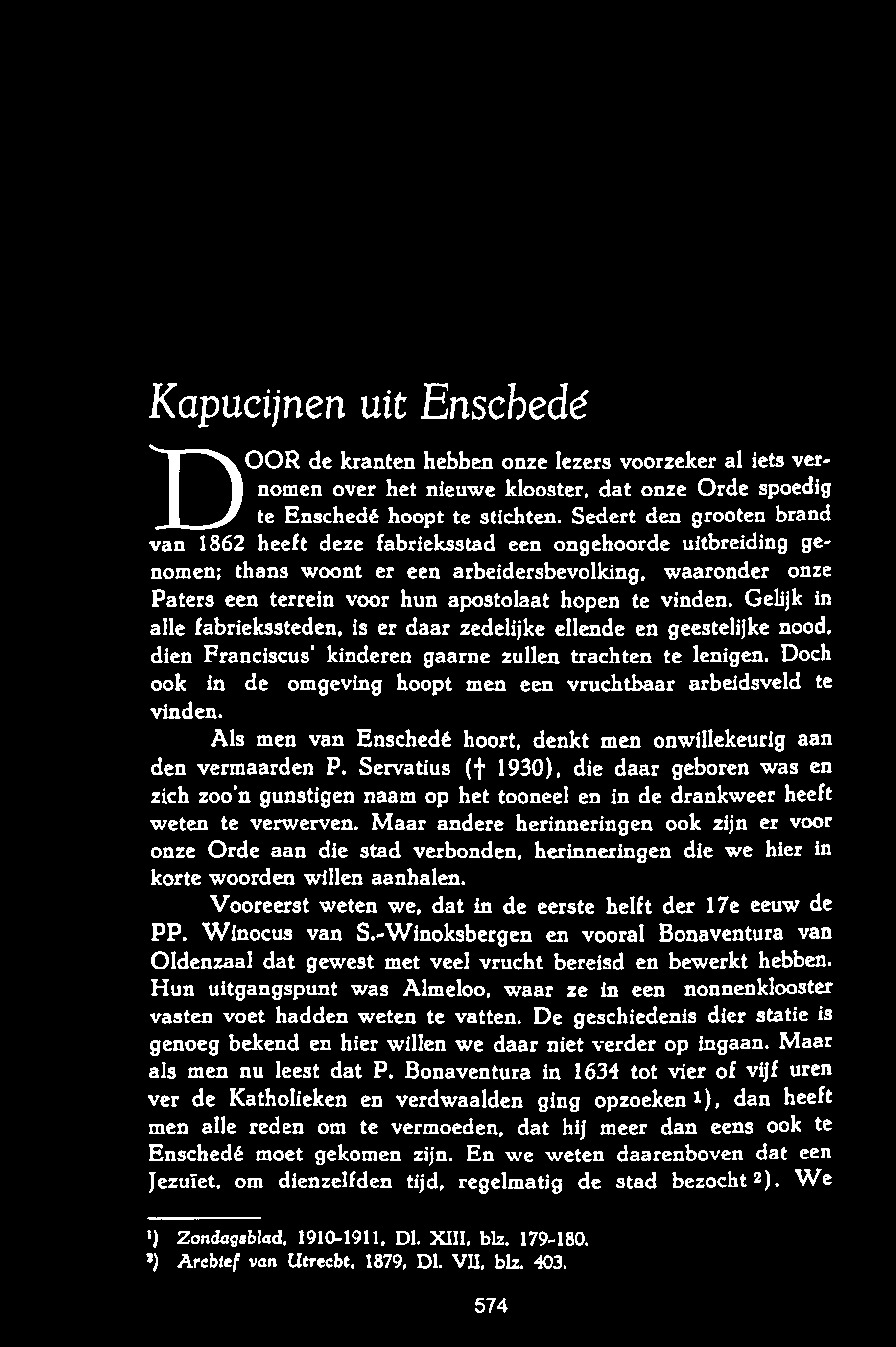 Kapucijnen uit Enschedé DOOR de kranten hebben onze lezers voorzeker al iets vernomen over het nieuwe klooster, dat onze Orde spoedig te Enschedé hoopt te stichten.