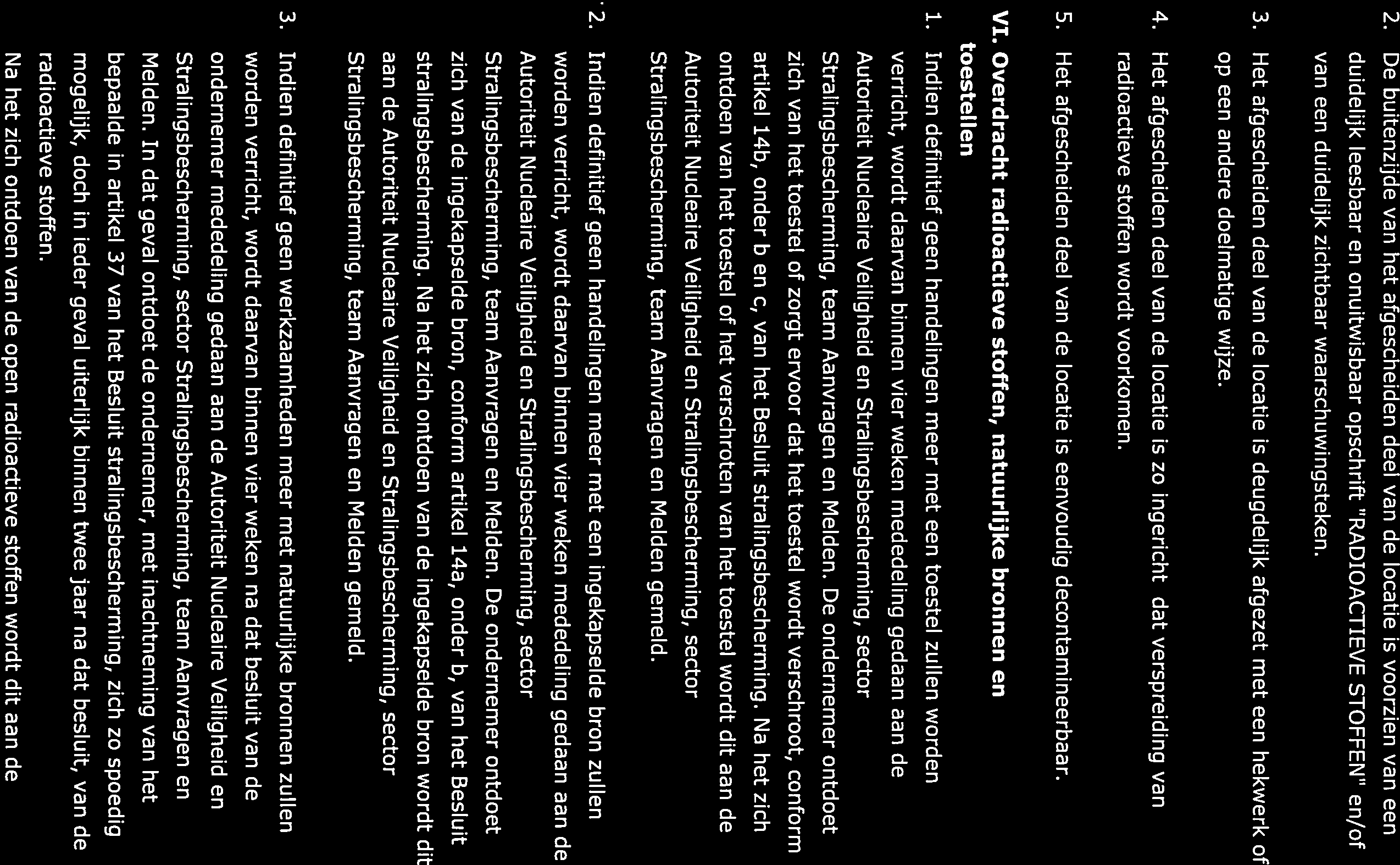 2. De buitenzijde van het afgescheiden deel van de locatie is voorzien van een duidelijk leesbaar en onuitwisbaar opschrift RADIOACTIEVE STOFFEN en/of van een duidelijk zichtbaar waarschuwingsteken.