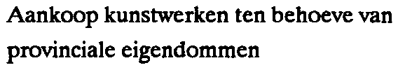 4 Kunst en natuurbescherming F. 77-78 Dienst Artikel AARD VAN DE UITGAVEN lich- Rekening ting 2 21 4 771/745-2 Aankoop duurzame roerende goederen voor provinciale musea 76.517 166.86 4. 4. 23 771/749-1 Aankoop kunstwerken voor provinciale musea O 9.