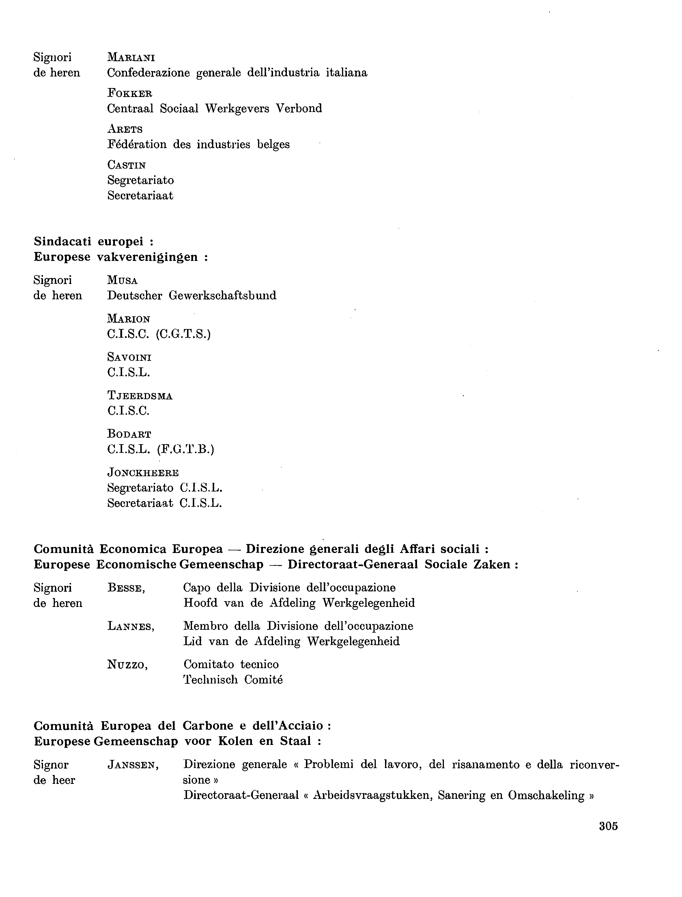 Signori de heren MARIANI Confederazione generale dell'industria italiana FOKKER Centraal Sociaal Werkgevers Verbond ARETS Fédération des industries belges CASTIN Segretariato Secretariaat Sindacati