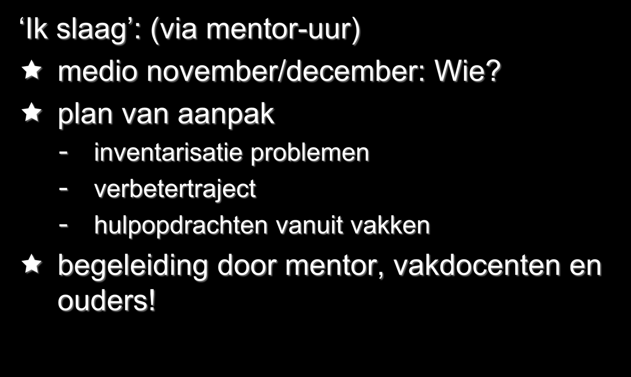 Ik slaag!!!!! Ik slaag : (via mentor-uur) medio november/december: Wie?