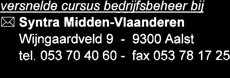 versnelde cursus bedriifsbeheer bi i X Syntra Midden-Vlaanderen Wijngaardveld 9-9300Aalst tel. 053 70 40 60 - fax 053 78 17 25.svntra-mvl.