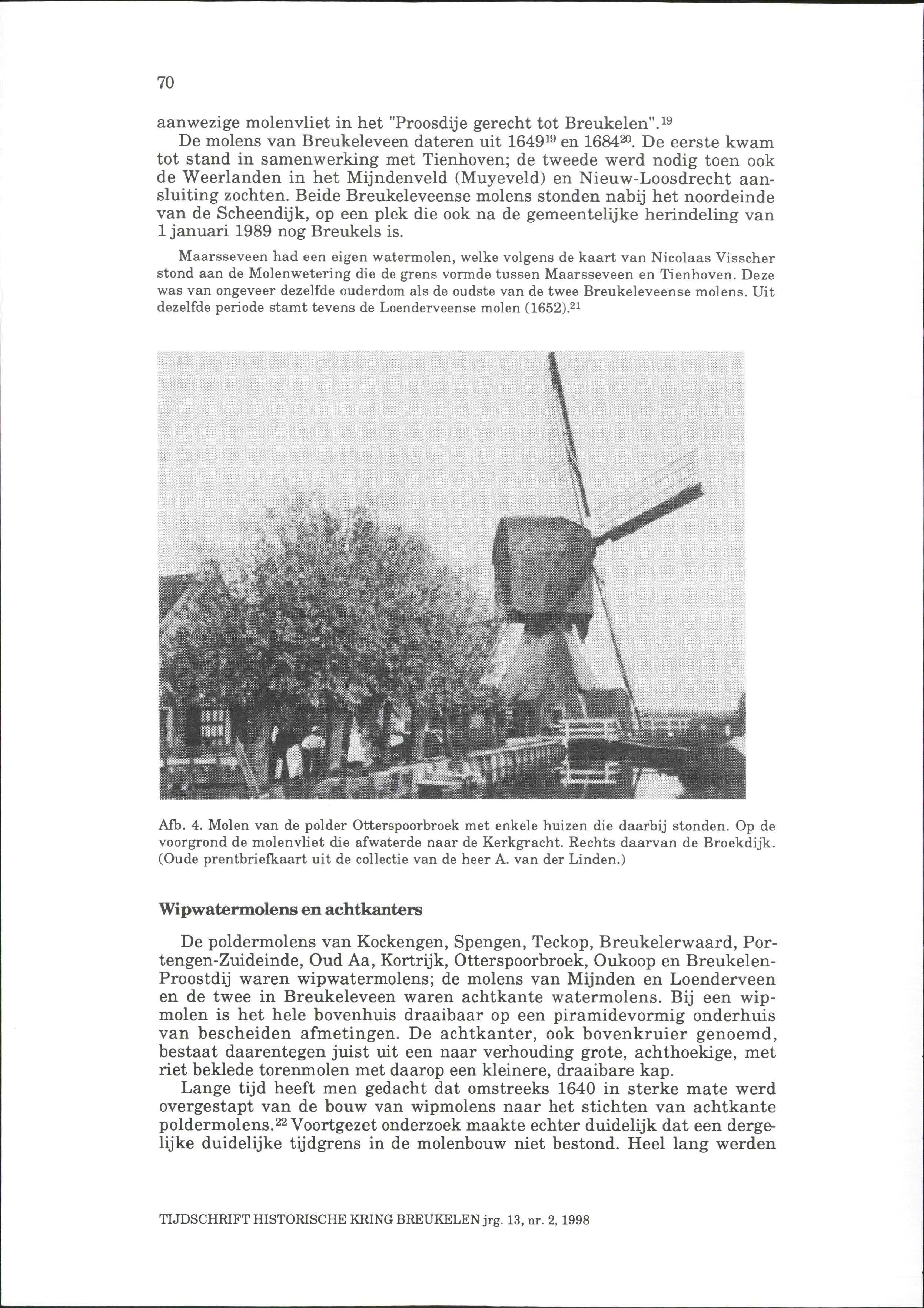 70 aanwezige molen vliet in het "Proosdij e gerecht tot Breukelen". 19 De molens van Breukeleveen dateren uit 1649 19 en 1684 20.