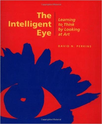 DAVID PERKINS The intelligent eye Learning to think by looking at art Reflectief kijken 1: Neem de tijd om te kijken; 2: Kijk breed en avontuurlijk;