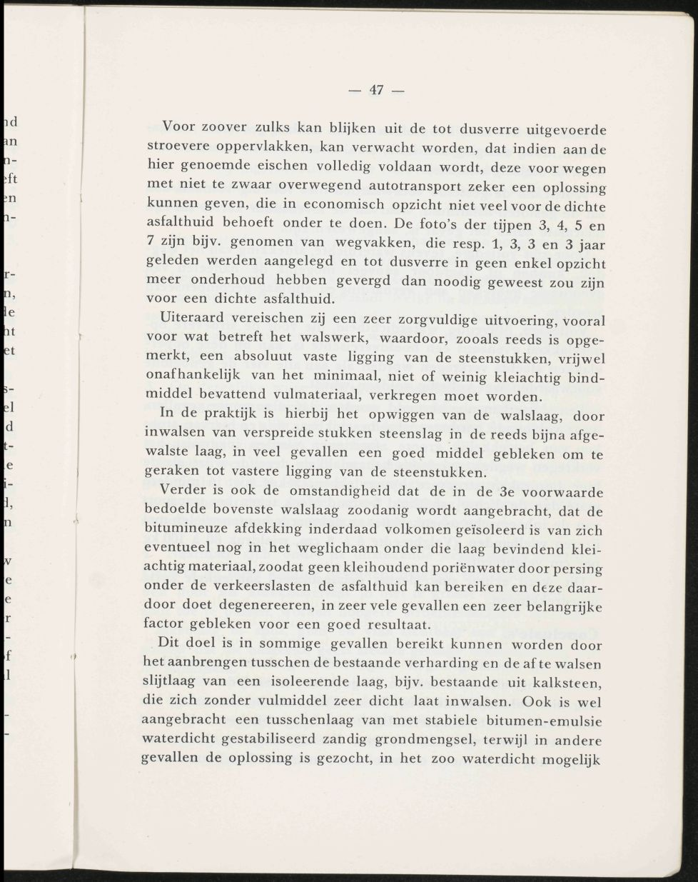 47 Voor zoover zulks kan blijken uit de tot dusverre uitgevoerde stroevere oppervlakken, kan verwacht worden, dat indien aan de hier genoemde eischen volledig voldaan wordt, deze voor wegen met niet