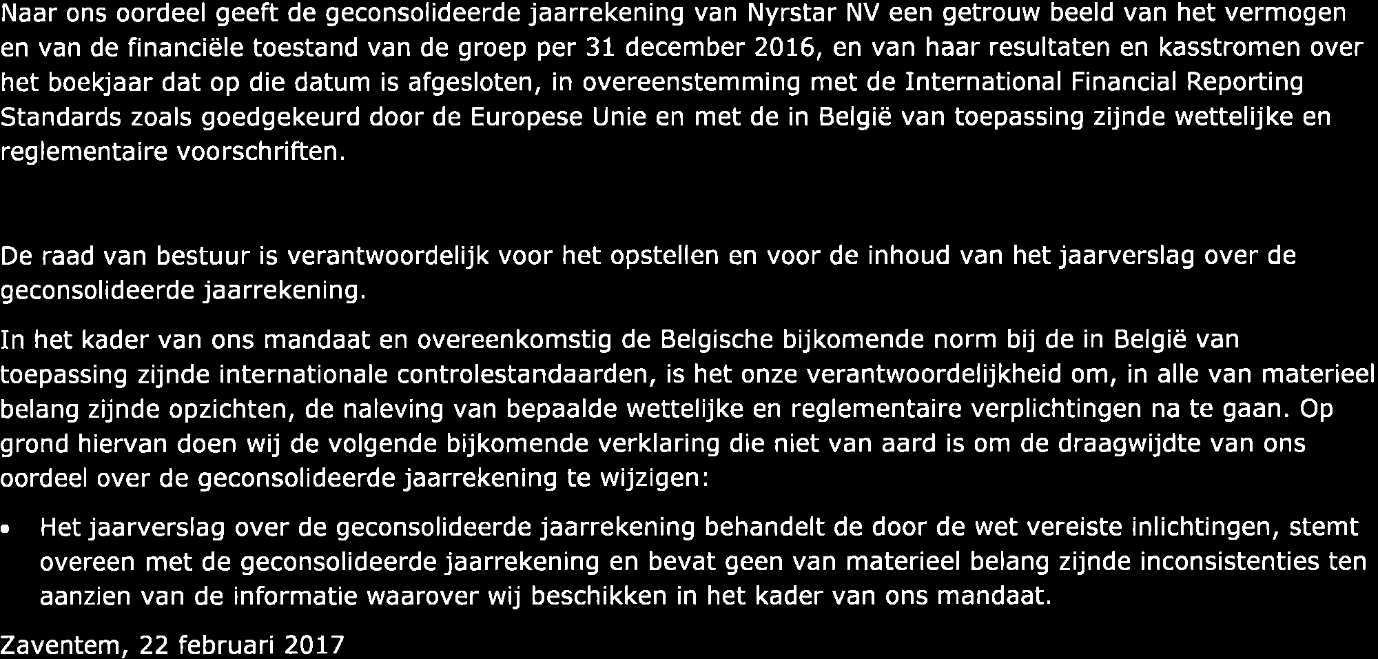 dat op die datum is afgesloten, in overeenstemming met de International Financial Reporting Standards zoals goedgekeurd door de Europese Unie en met de in België van toepassing zijnde wettelijke en