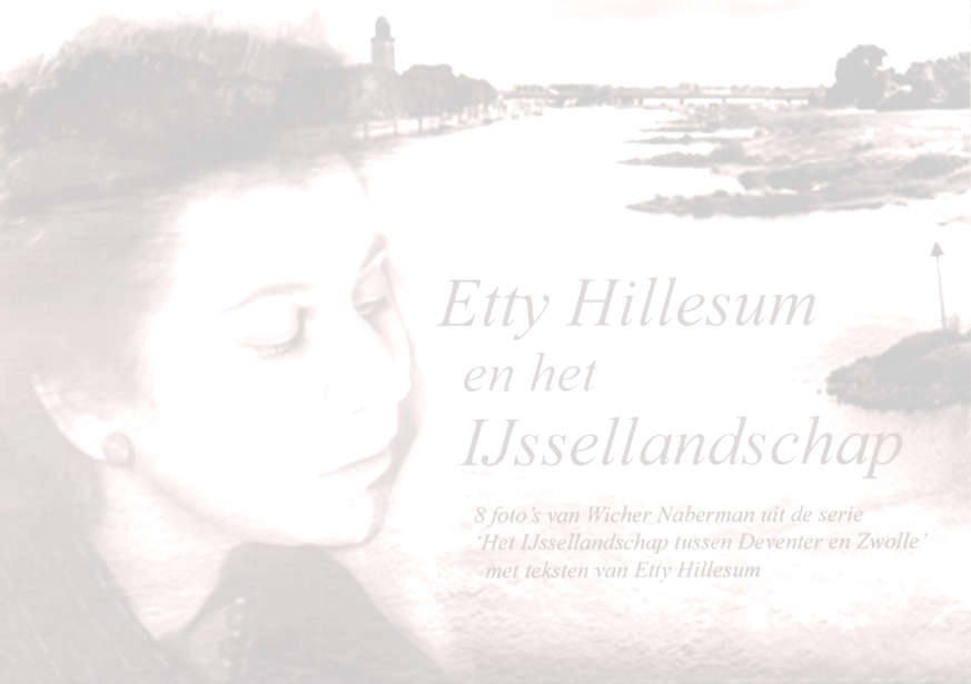 Eey Hillesum, fototentoonstelling aan de IJssel "In haar dagboeken haalt Eey herinneringen op aan wandelingen langs de IJssel en fietstochten in de omgeving van Deventer. [.
