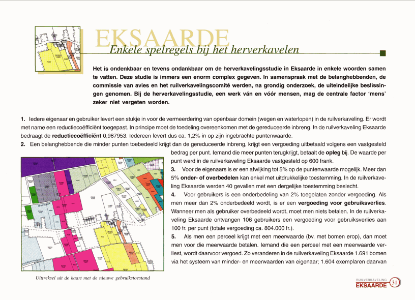 Het is ondenkbaar en tevens ondankbaar om de herverkavelingsstudie in Eksaarde in enkele woorden samen te vatten. Deze studie is immers een enorm complex gegeven.