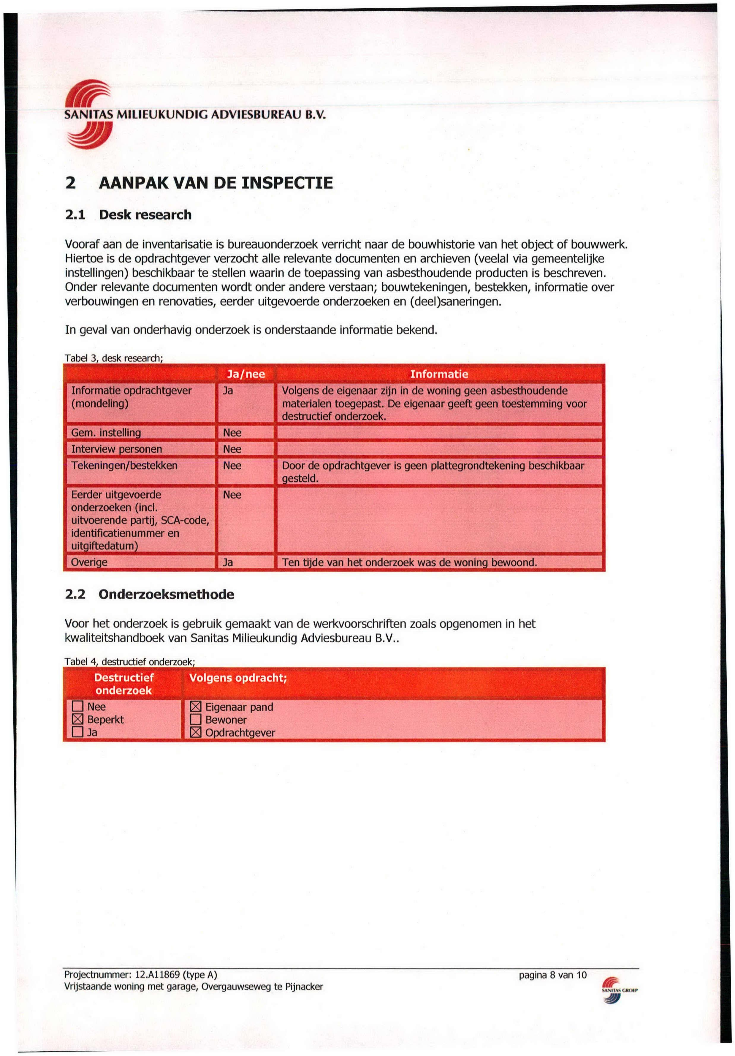 2 AANPAK VAN DE INSPECTIE 2.1 Desk research Vooraf aan de inventarisatie is bureau verricht naar de bouwhistorie van het object of bouwwerk.