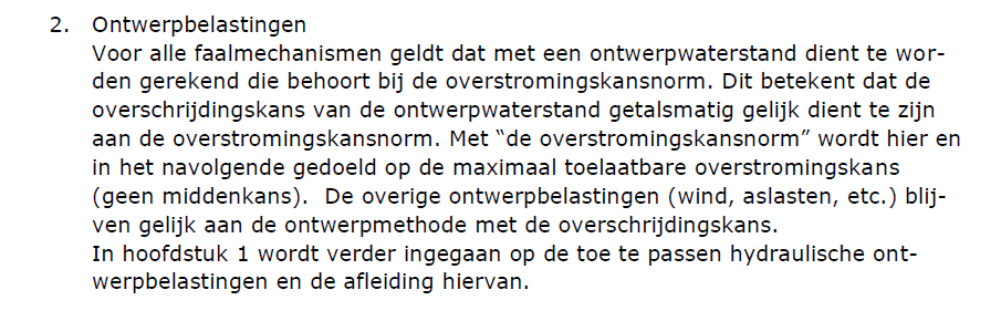 B.4 De ontwerpbelasting bij alle overige faalmechanismen Voor de overige faalmechanismen is het ontwerppeil de waterstand met een overschrijdingskans die getalsmatig gelijk is aan de normhoogte.