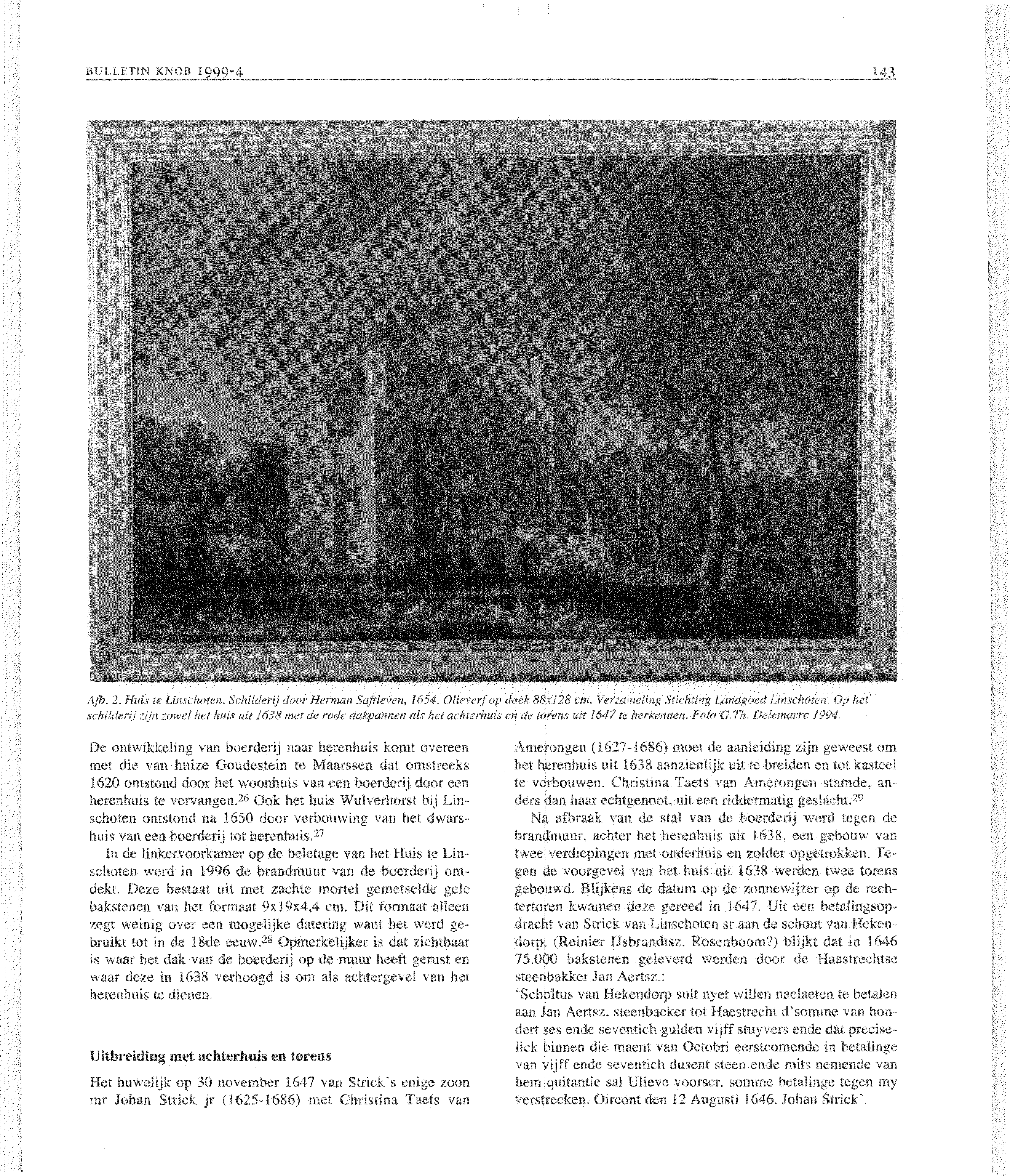 143 B U L L E T I N K N O B 1999-4 Afb. 2. Huis te Linschoten, Schilderij door Herman Saftleven, 1654, Olieverf op doek 88x128 cm. Verzameling Stichting Landgoed Linschoten.
