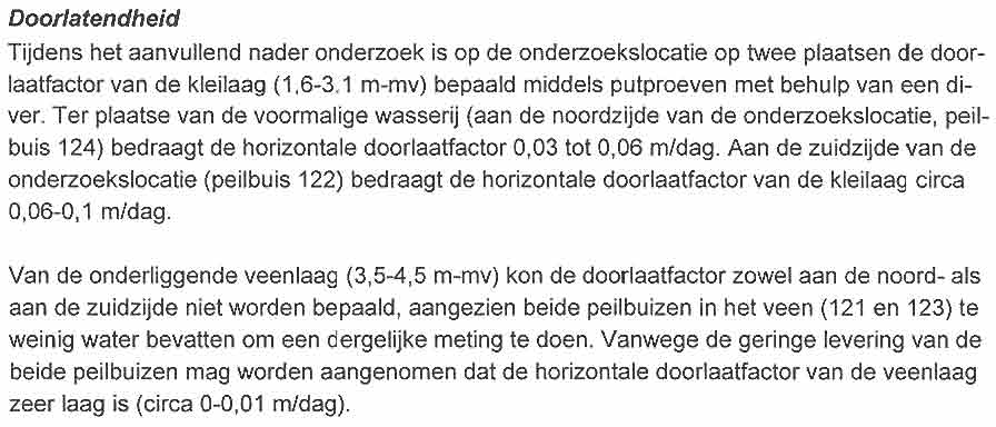 ver. Ter plaatse van de voormalige wasserij (aan de noordzijde van de onderzoekslocatie, peilbuis 124) bedraagt de horizontale doorlaatfactor 0,03 tot 0,06 m/dag.