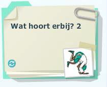 (=deze variant) Wij adviseren u dit onderdeel eerst samen met de kinderen op het digibord te behandelen zodat kinderen bekend zijn met de plaatjes en Wat hoort erbij?