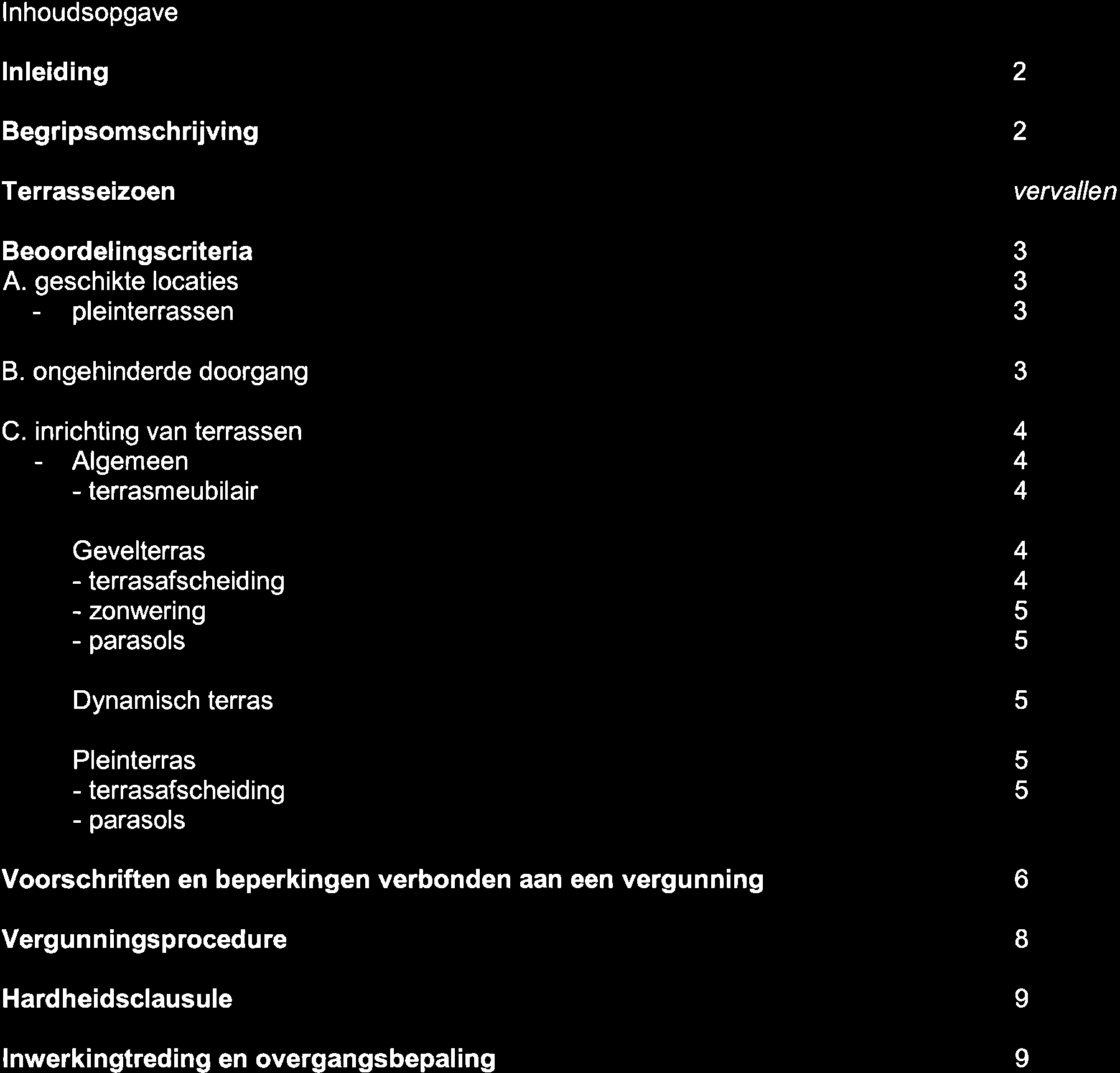 lnhoudsopgave lnleiding Begripsomschrijving Terrasseizoen Beoordelingscriteria A. geschikte locaties - pleinterrassen B. ongehinderde doorgang C.