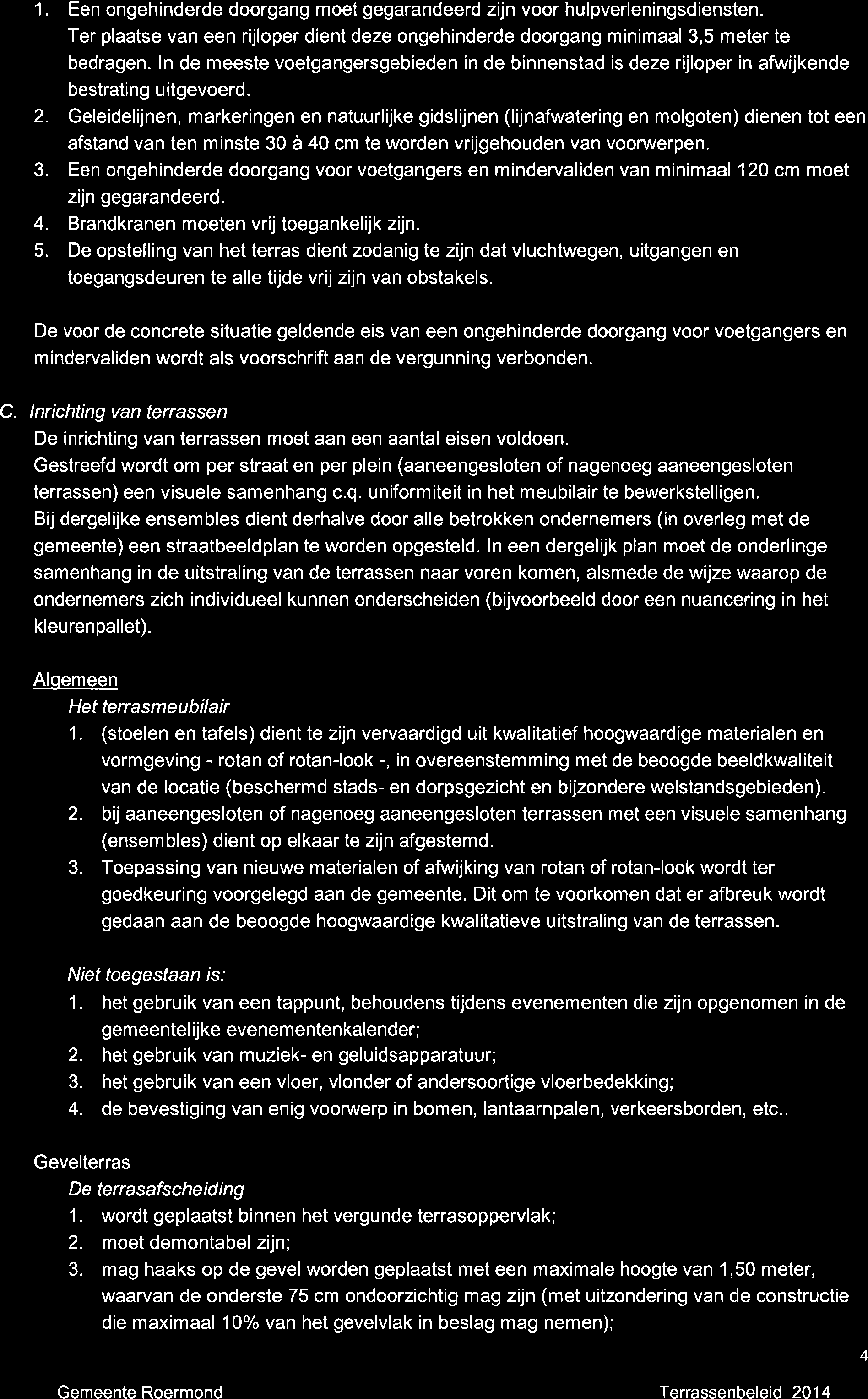 1. Een ongehinderde doorgang moet gegarandeerd zijn voor hulpverleningsdiensten. Ter plaatse van een rijloper dient deze ongehinderde doorgang minimaal 3, meter te bedragen.