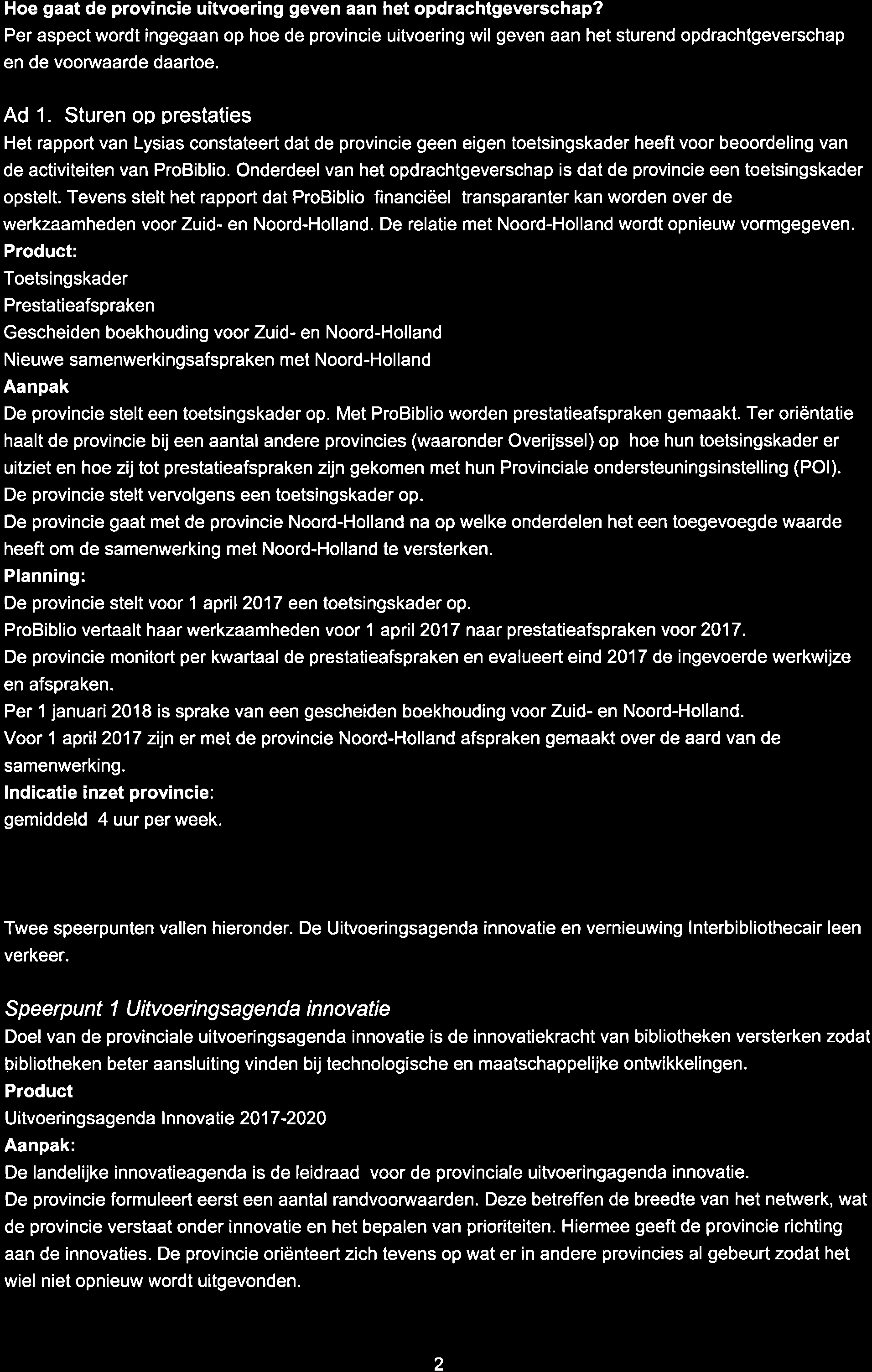 Hoe gt de provincie uitvoering geven n het opdrchtgeverschp? Per spect wordt ingegn op hoe de provincie uitvoering wil geven n het sturend opdrchtgeverschp en de voorwrde drtoe. Ad 1.