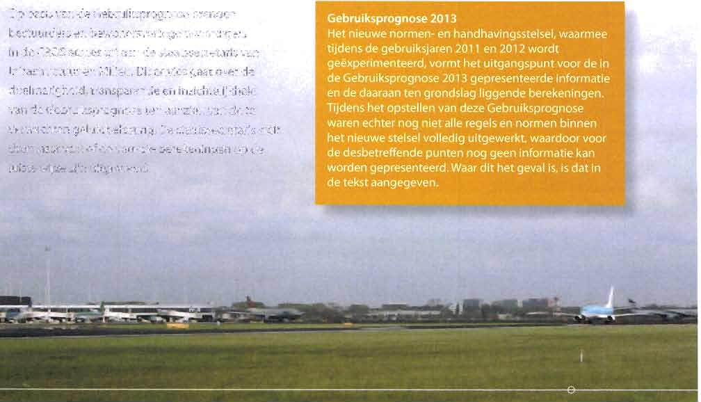 Deze Gebruiksprognose beschrijft het verwachte gebruik van het baan- en routestelsel van Schiphol in de periode van 1 november 2012 tlm 31 oktober 2013 en de geluid belasting bij dit gebru'lk voor de