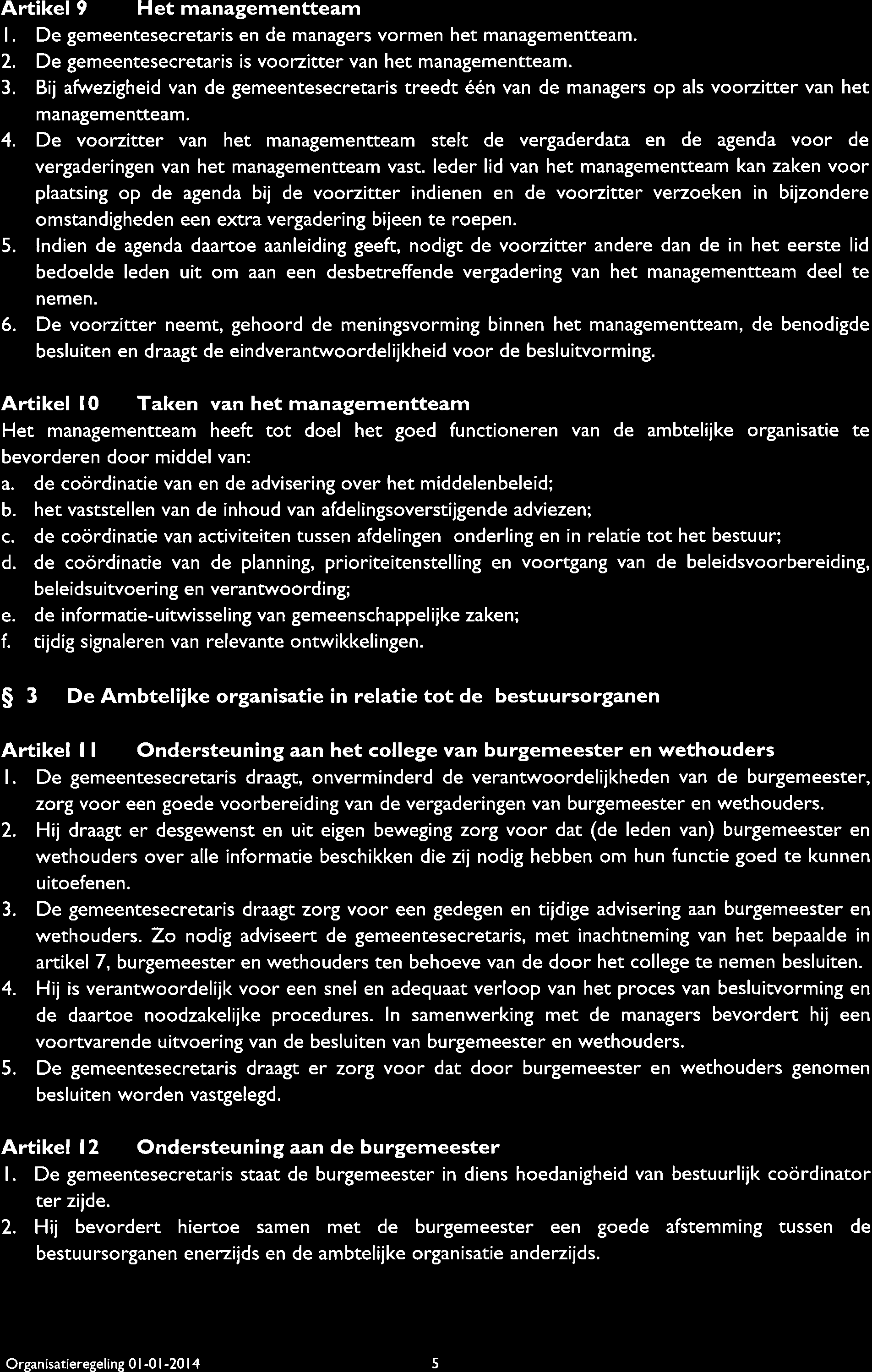 Artikel 9 Het managementteam l. De gemeentesecretaris en de managers vormen het managementteam. 2. De gemeentesecretaris is voorzitter van het managementteam. 3.