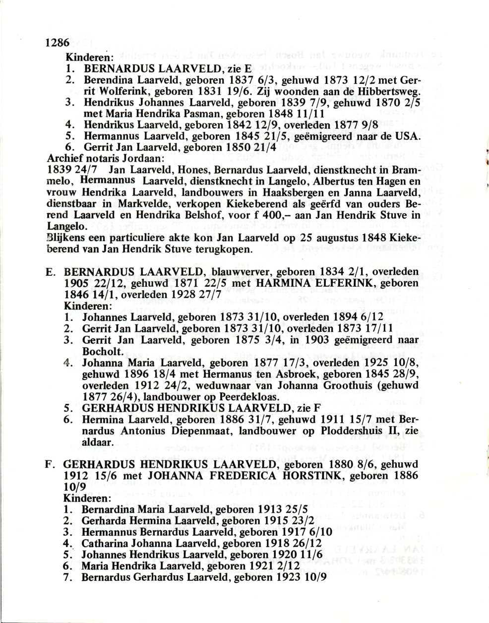 1286 1. BERNARDUS LAARVELD, zie E 2. Berendina Laarveld, geboren 1837 6/3, gehuwd 1873 12/2 met Gerrit Wolferink, geboren 1831 19/6. Zij woonden aan de Hibbertsweg. 3.