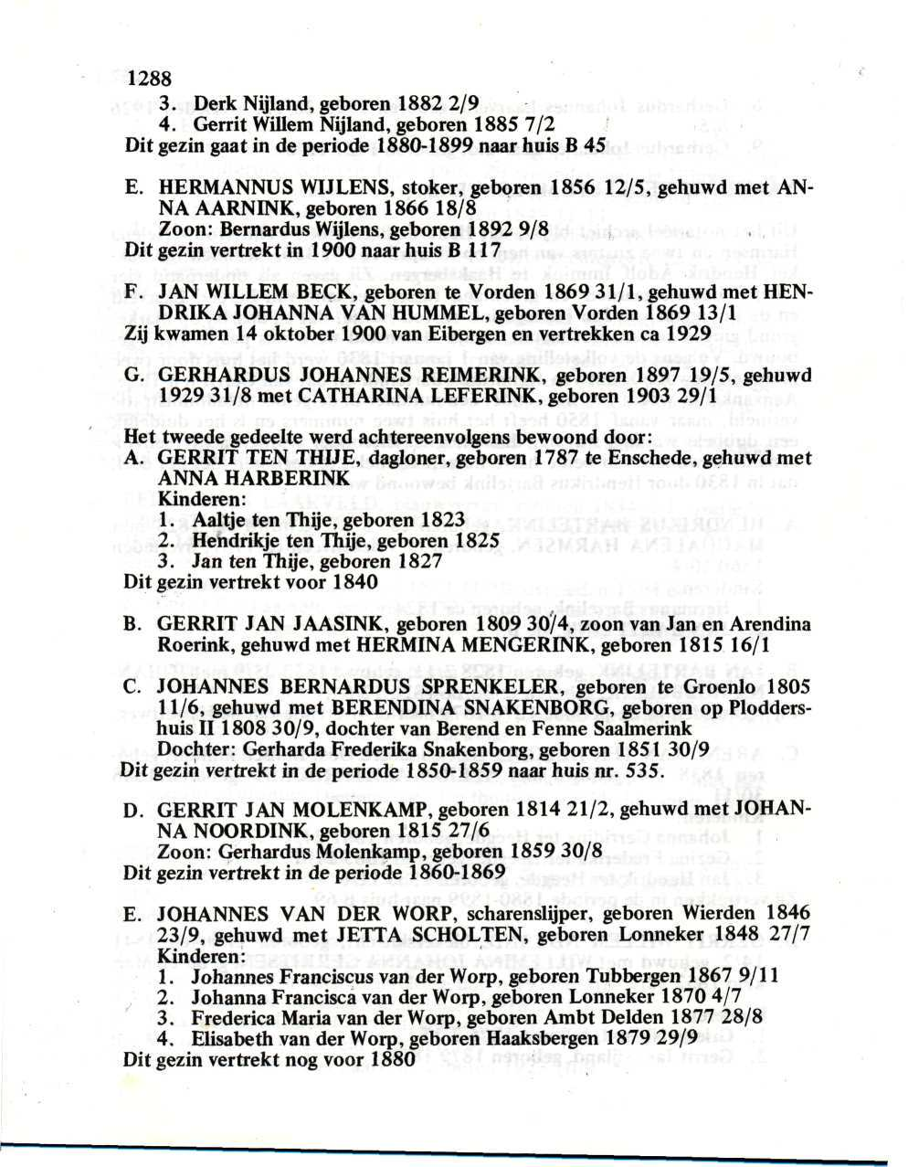 1288 3. Derk Nijland, geboren 1882 2/9 4. Gerrit Willem Nijland, geboren 1885 7/2 Dit gezin gaat in de periode 1880-1899 naar huis B 45 E.