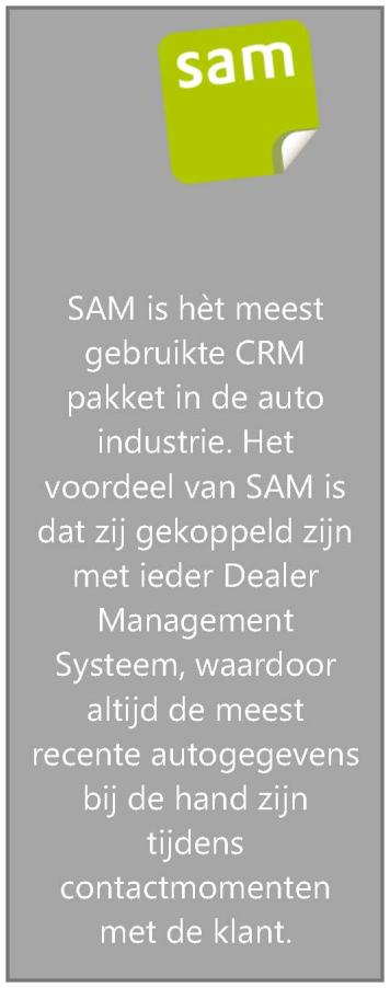 3 Onze Oplossingen Wij bieden een compleet scala aan ICT-oplossingen gericht op de automotive-branche. SAM is hèt meest gebruikte CRM pakket in de auto industrie.